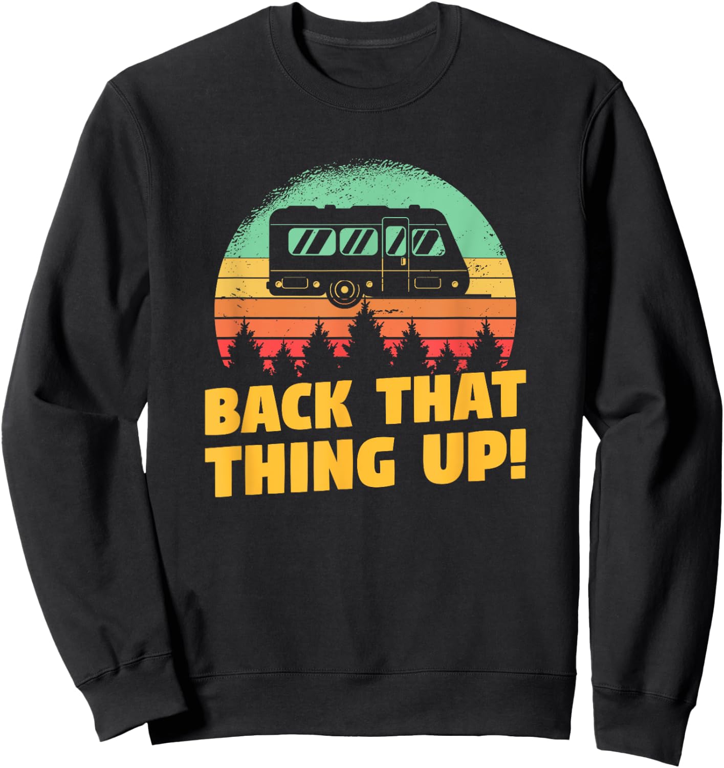 Back That Thing Up Funny RV Camping Quote For A Camper Sweatshirt - Sweatshirt | Black