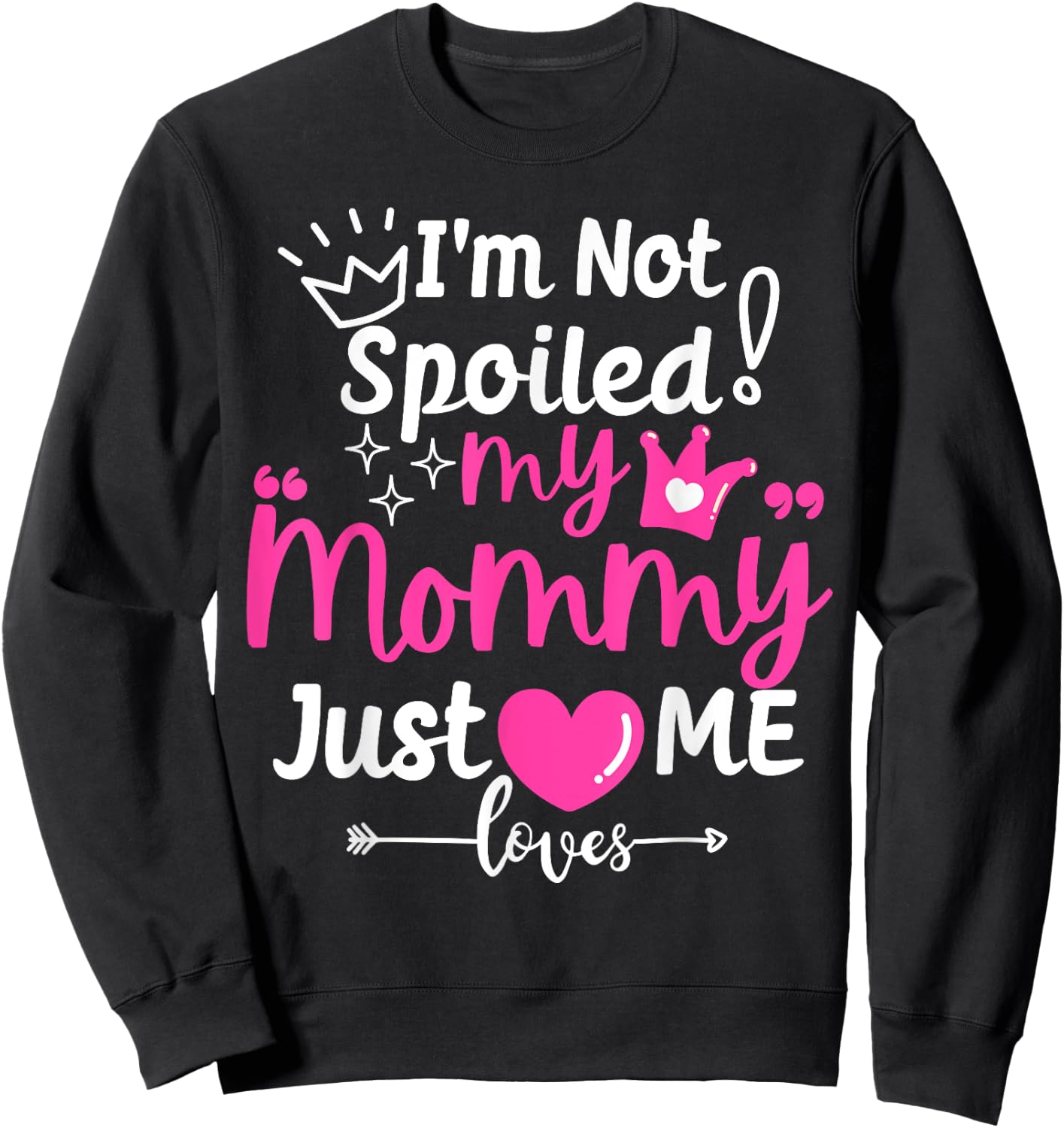 I'm Not Spoiled My Mommy Just Loves Me Team Girls Matching Sweatshirt - Sweatshirt | Black