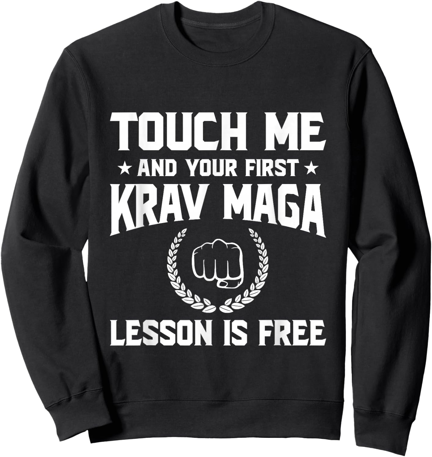 Touch Me and Your First Krav MAGA Lesson is Free Sweatshirt - Sweatshirt | Black