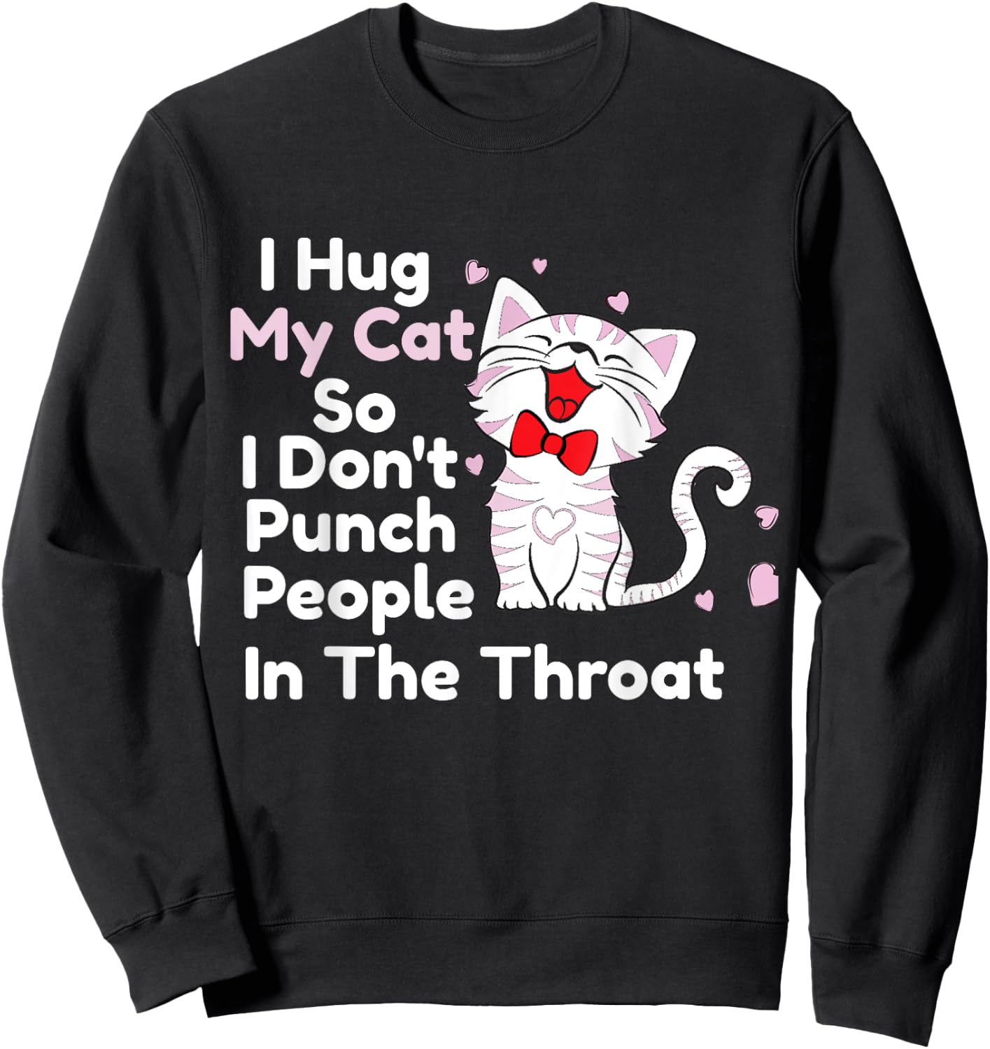 I Hug My Cats So I Don't Punch People In The Throat Shirts Sweatshirt - Sweatshirt | Black