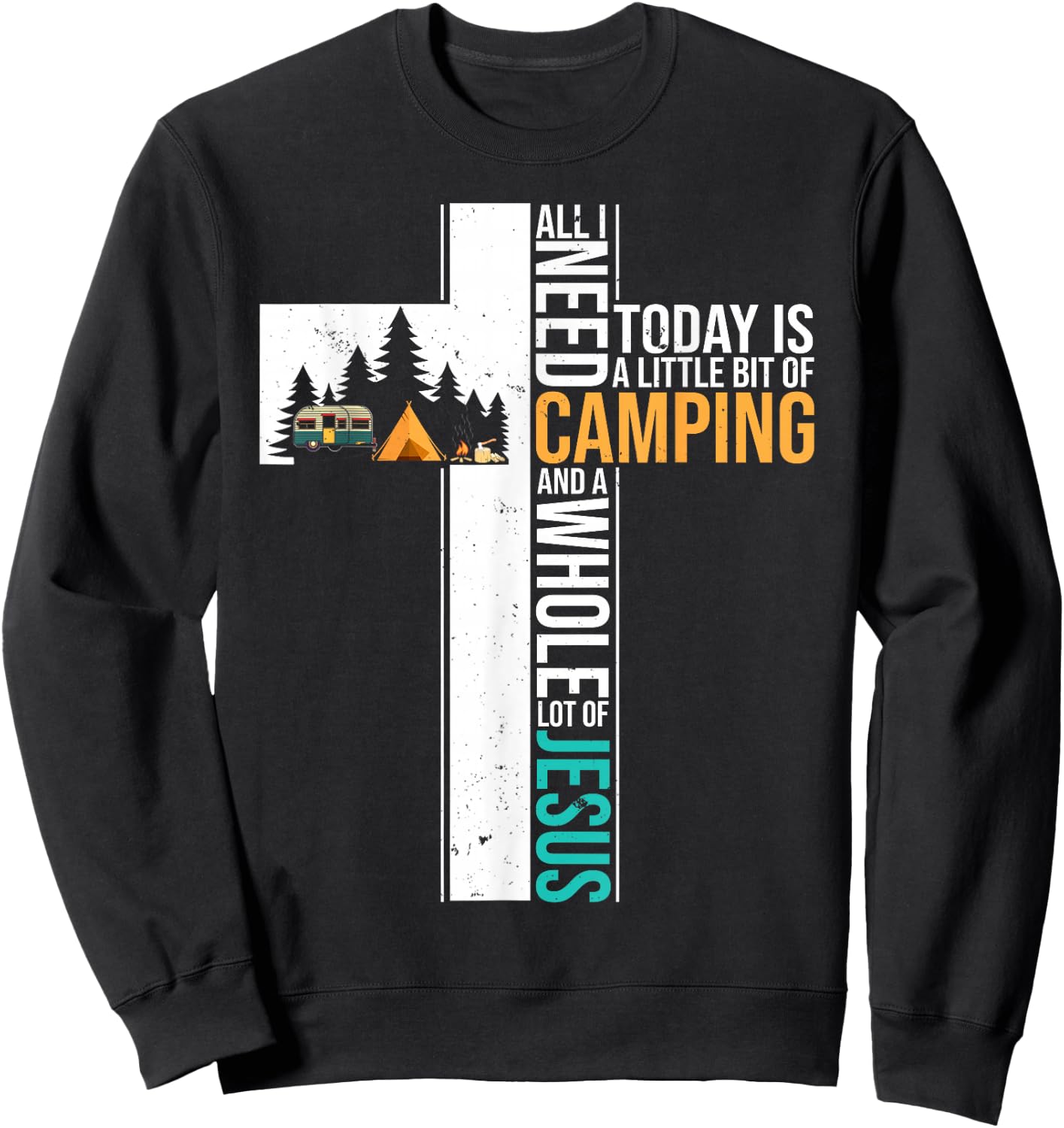 All I Need Today is Little Bit Camping Whole Lot of Jesus Sweatshirt - Sweatshirt | Black