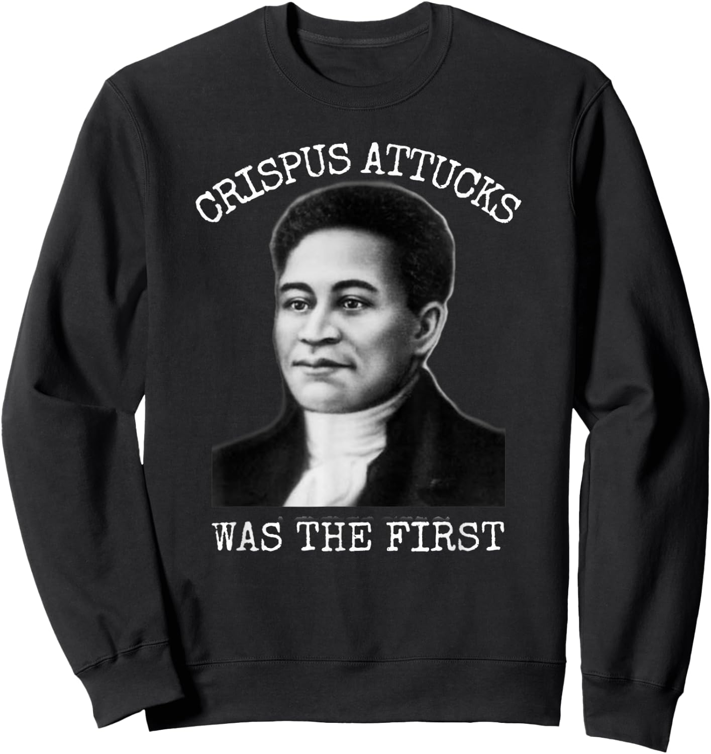 Crispus Attucks Was The First Boston Massacre Sweatshirt - Sweatshirt | Black