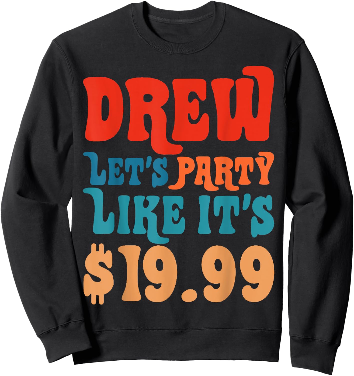 Funny Drew let's party like it's $19.99 Sweatshirt - Sweatshirt | Black