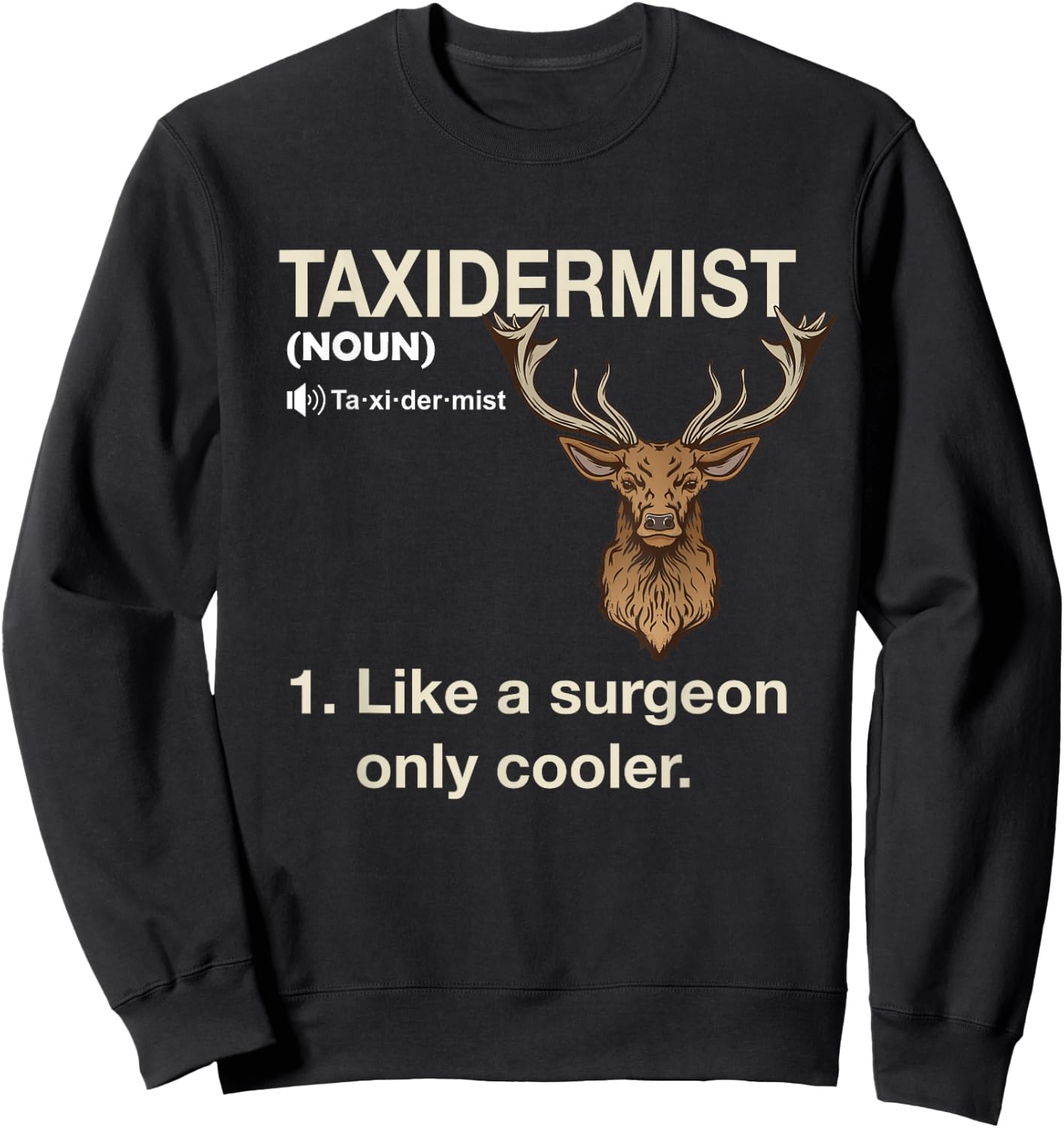Taxidermist Definition Taxidermy Deer Hunting Trophy Sweatshirt - Sweatshirt | Black