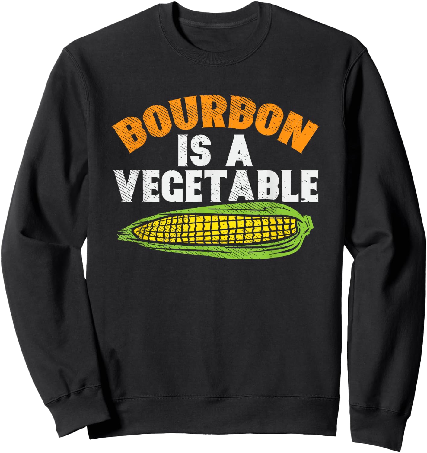 Bourbon Is A Vegetable, Bourbon, Bourbon Whiskey Sweatshirt - Sweatshirt | Black