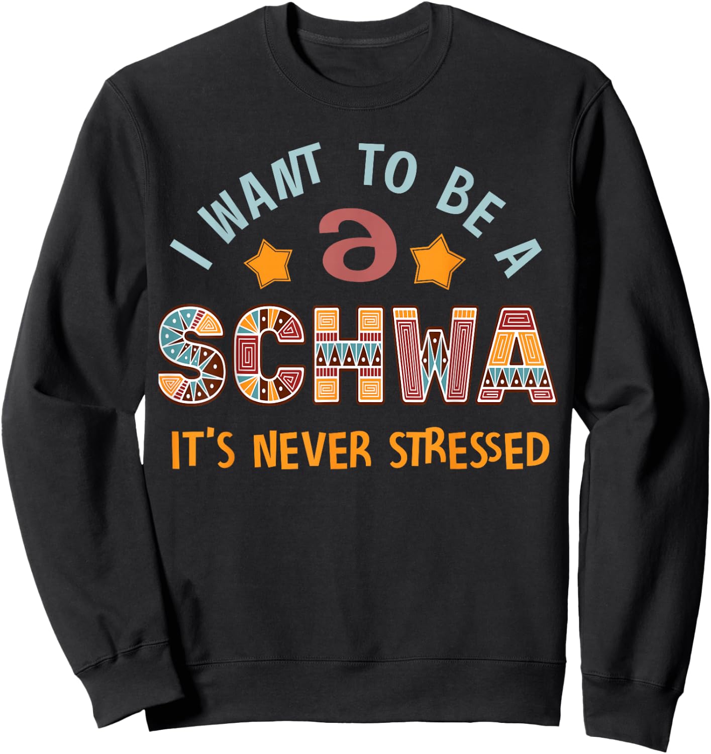 I Want To Be A Schwa Its Never Stressed Linguistics Spelling Sweatshirt - Sweatshirt | Black