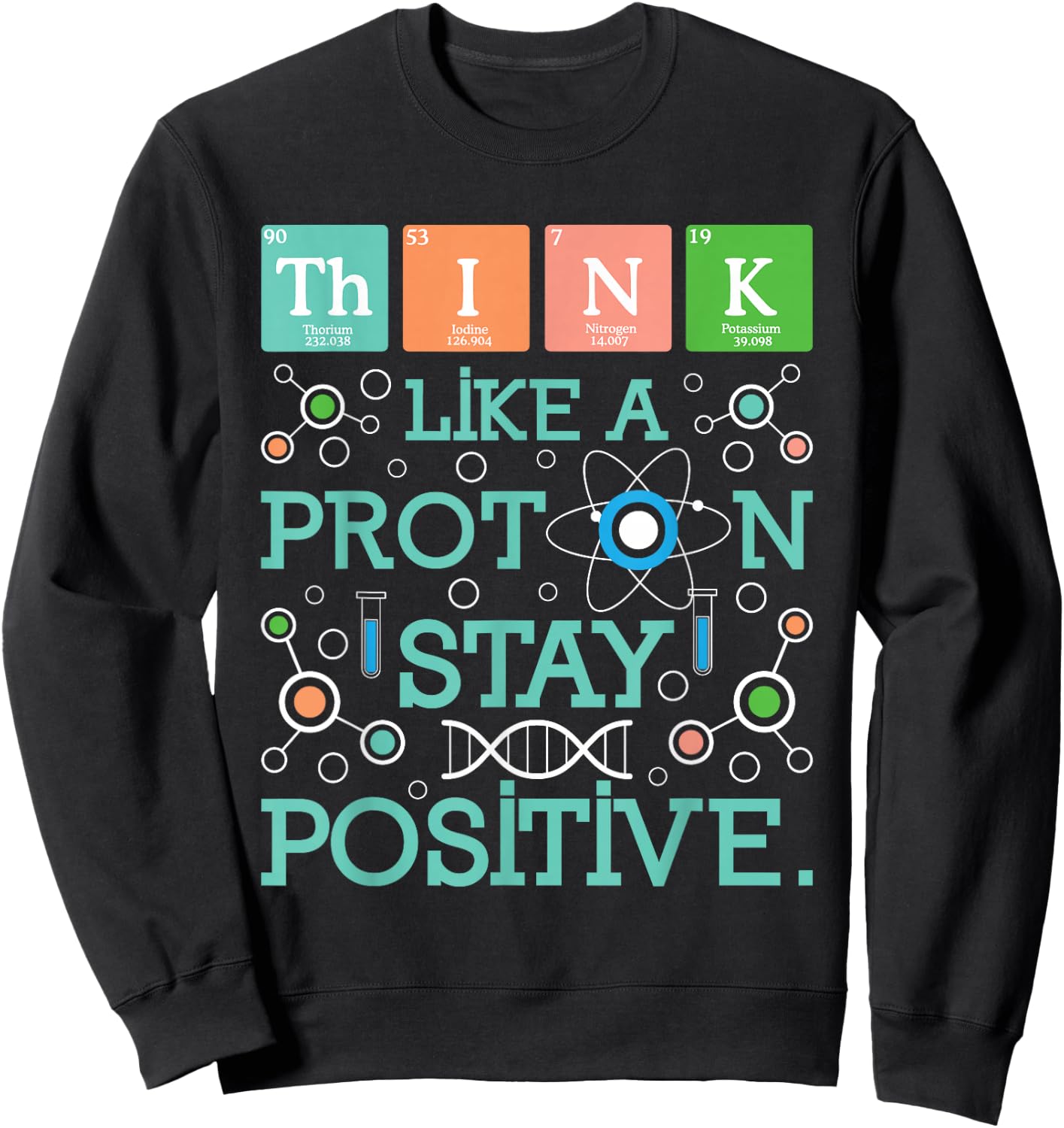 Think Like A Proton Stay Positive - Chemistry Humor Science Sweatshirt - Sweatshirt | Black