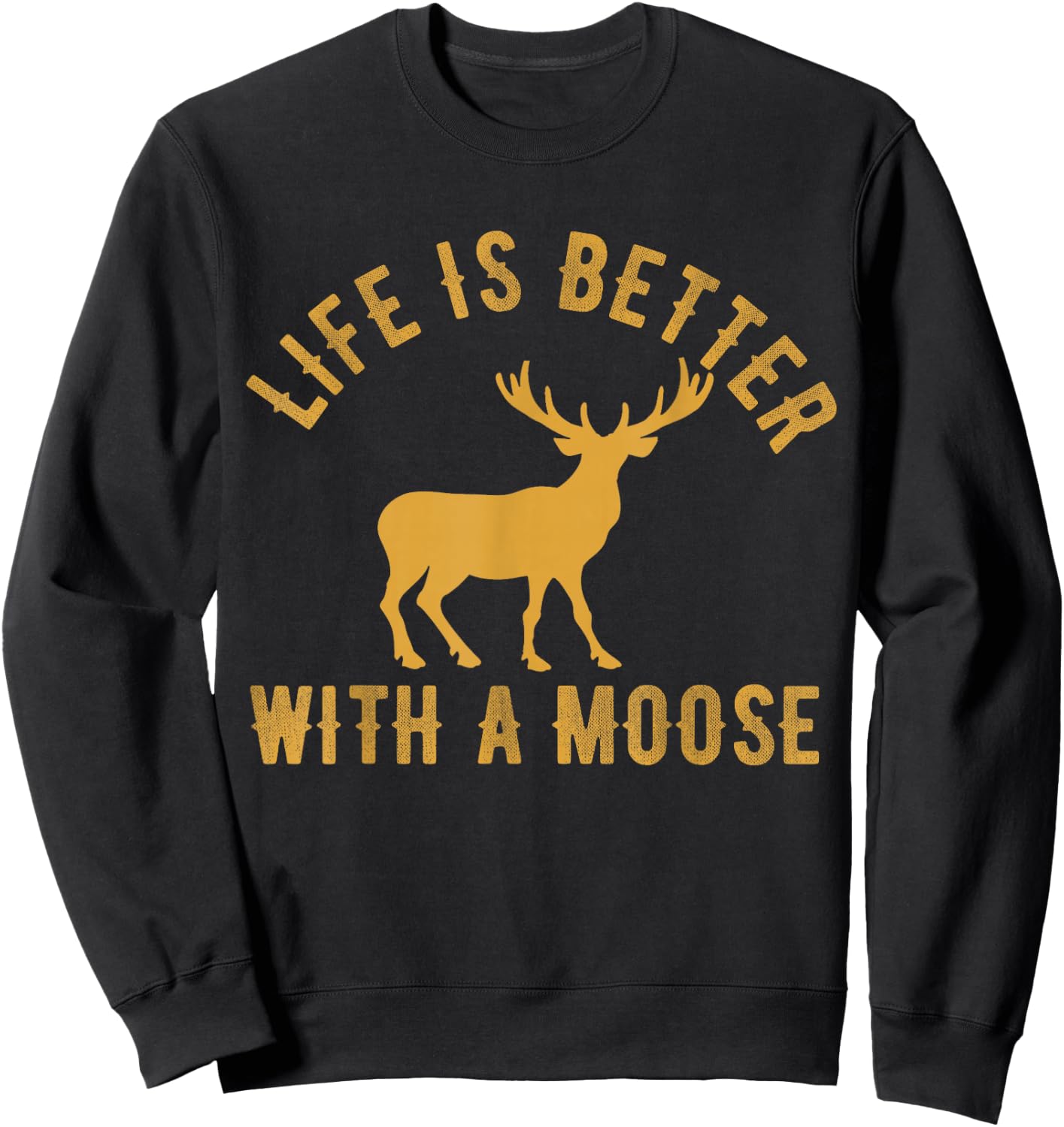 Life Is Better With A Moose Vintage Moose Lover Sweatshirt - Sweatshirt | Black