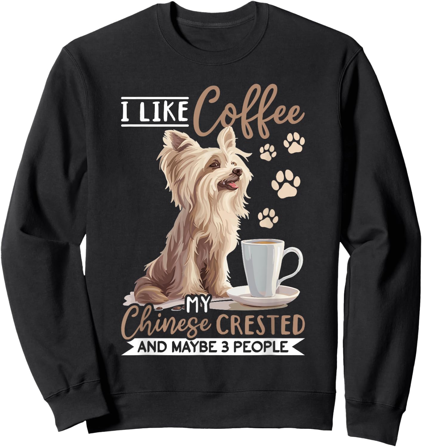 Chinese Crested Dog Breed I like coffee my Chinese Crested Women Girls Kids Sweatshirt - Sweatshirt | Black