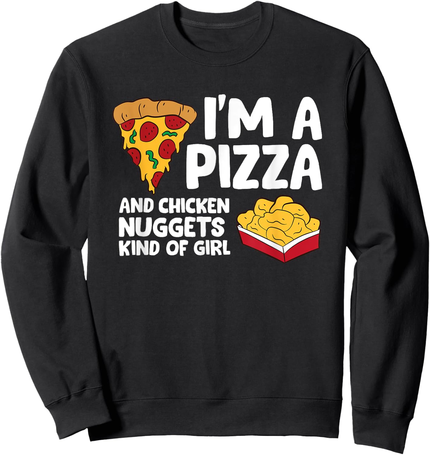 I'm a Pizza And Chicken Nuggets Kind Of Girl Sweatshirt - Sweatshirt | Black