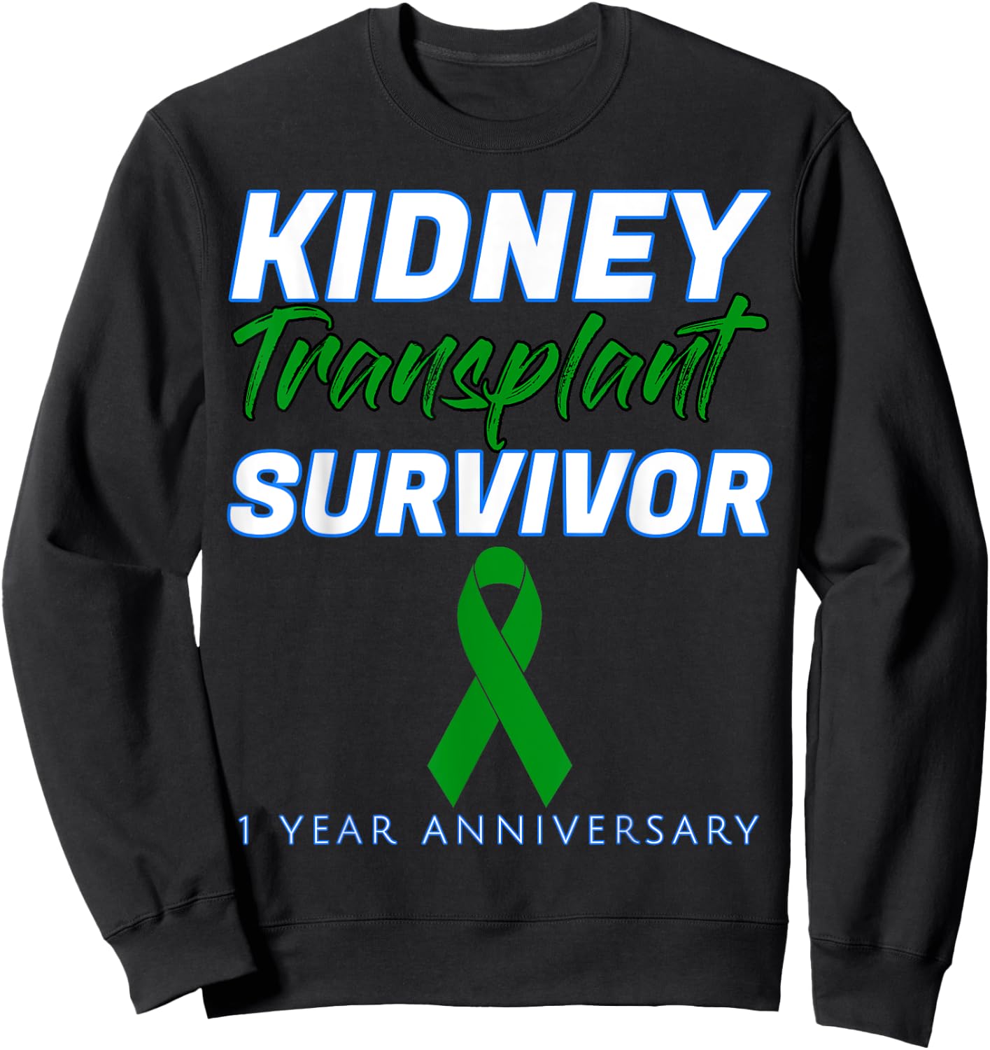 Kidney Transplant First Anniversary 1 Year Survivor One year Sweatshirt - Sweatshirt | Black