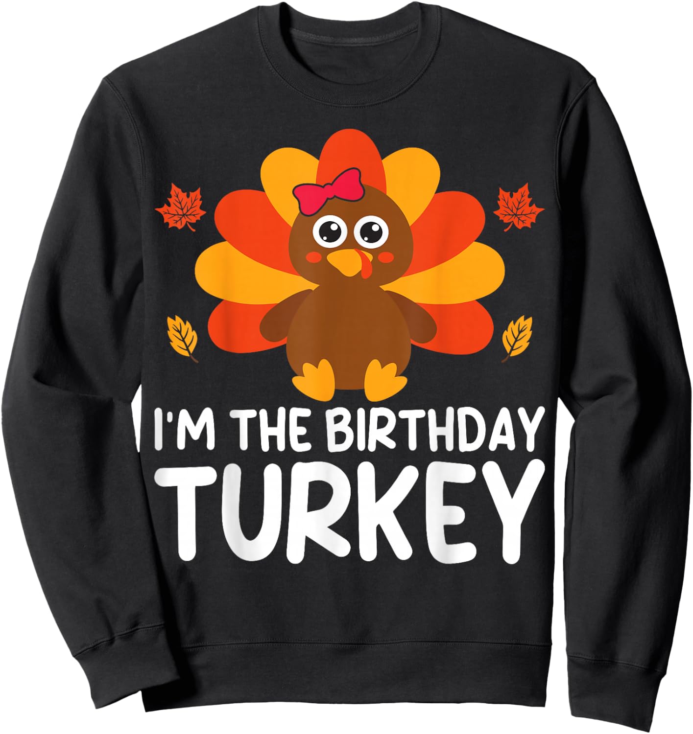 I'm The Birthday Turkey Funny Thanksgiving Birthday Sweatshirt - Sweatshirt | Black