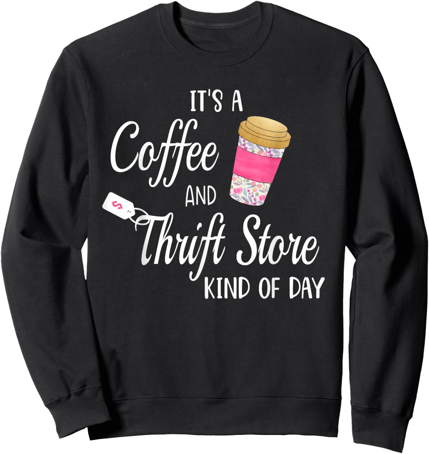Thrift Store and Coffee Gift who Love Thrifting Sweatshirt - Sweatshirt | Black