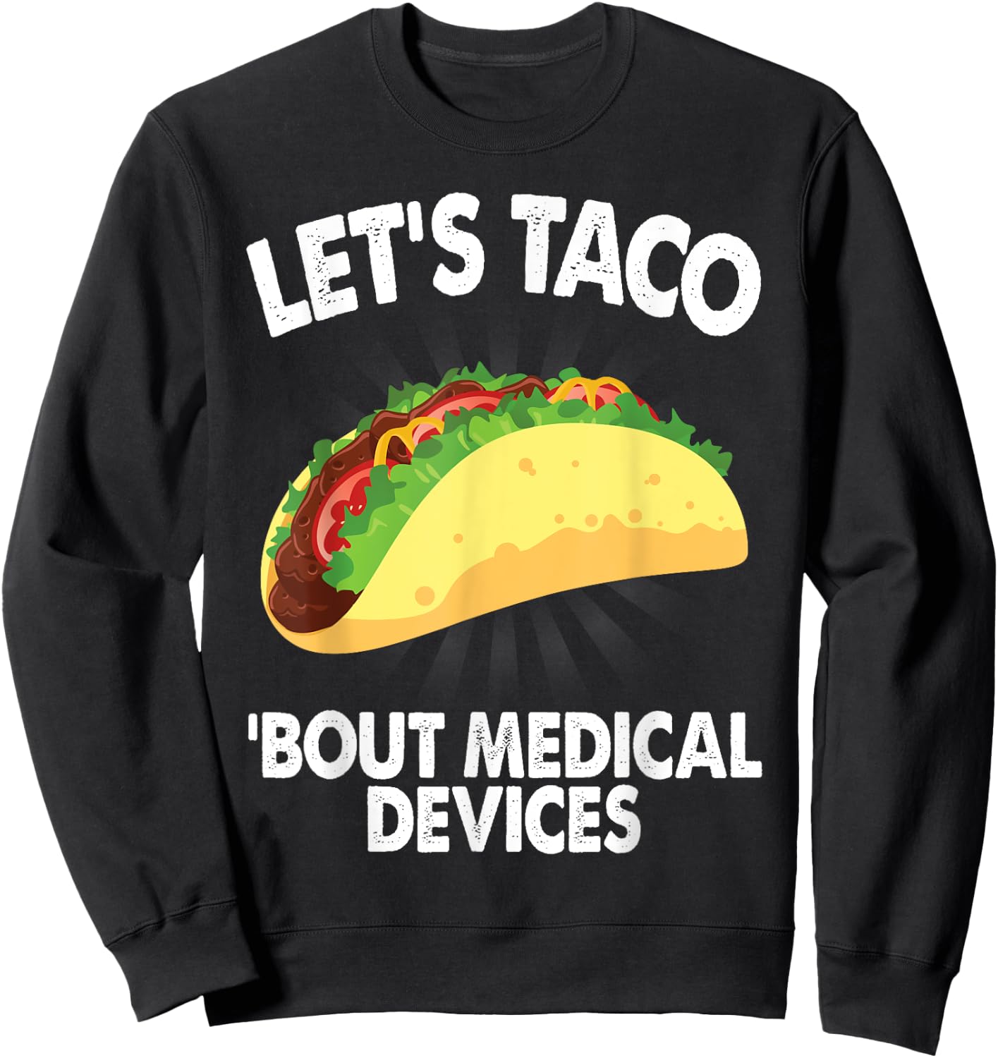 Let's Taco Bout Medical Devices Funny Medical Sales Gift Sweatshirt - Sweatshirt | Black