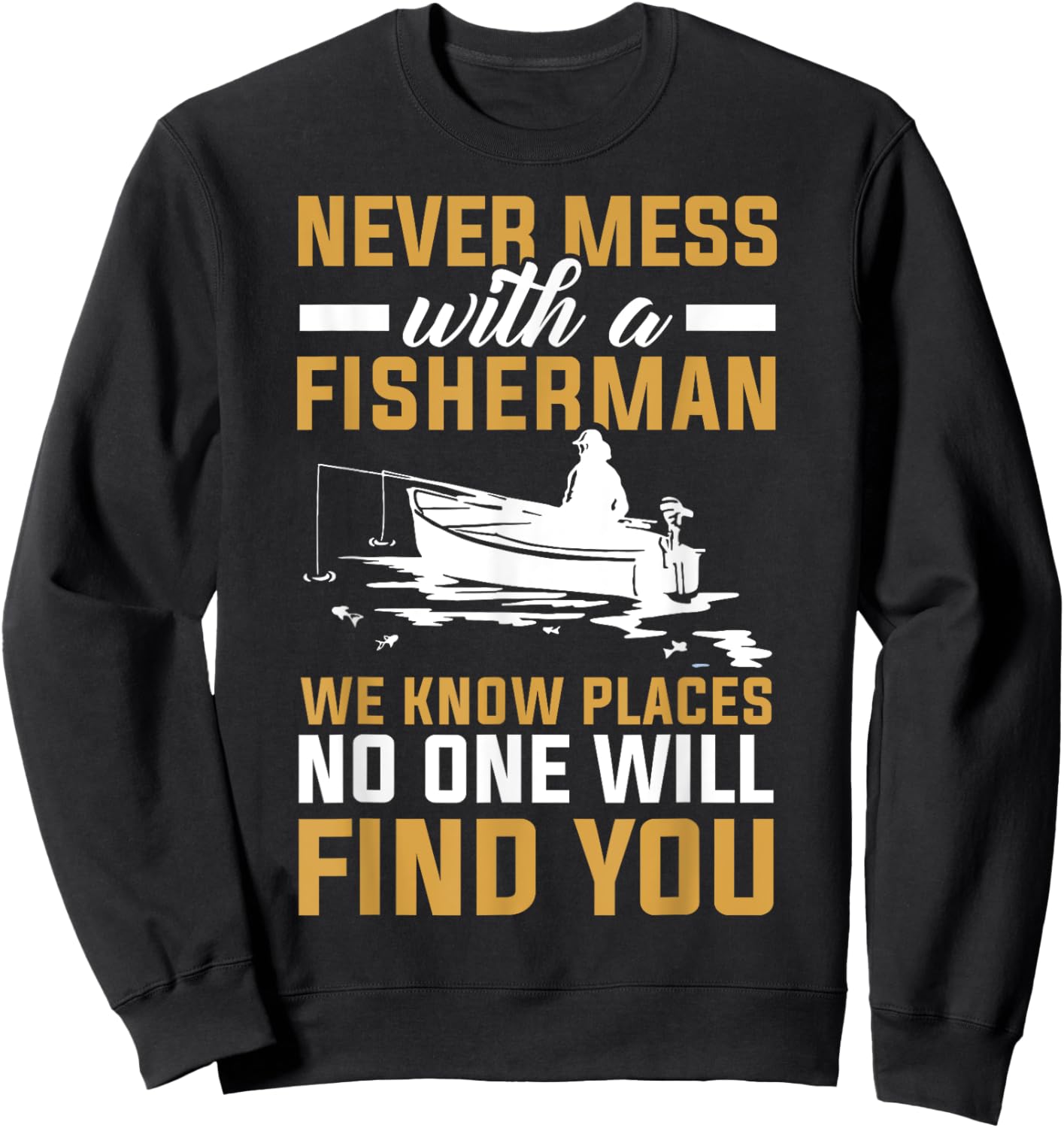 Never Mess With A Fisherman Funny Fishing Sweatshirt - Sweatshirt | Black