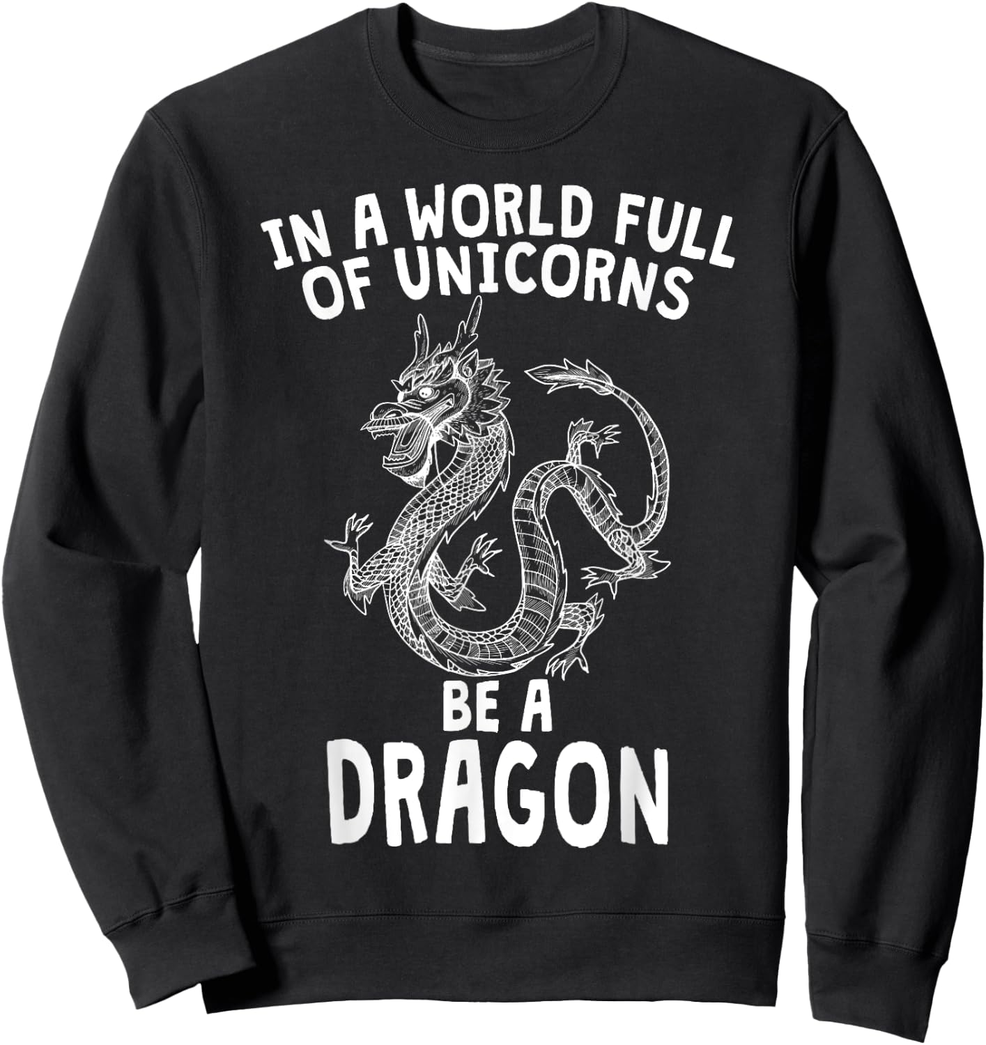 In A World Full of Unicorns Be A Dragon Sweatshirt - Sweatshirt | Black