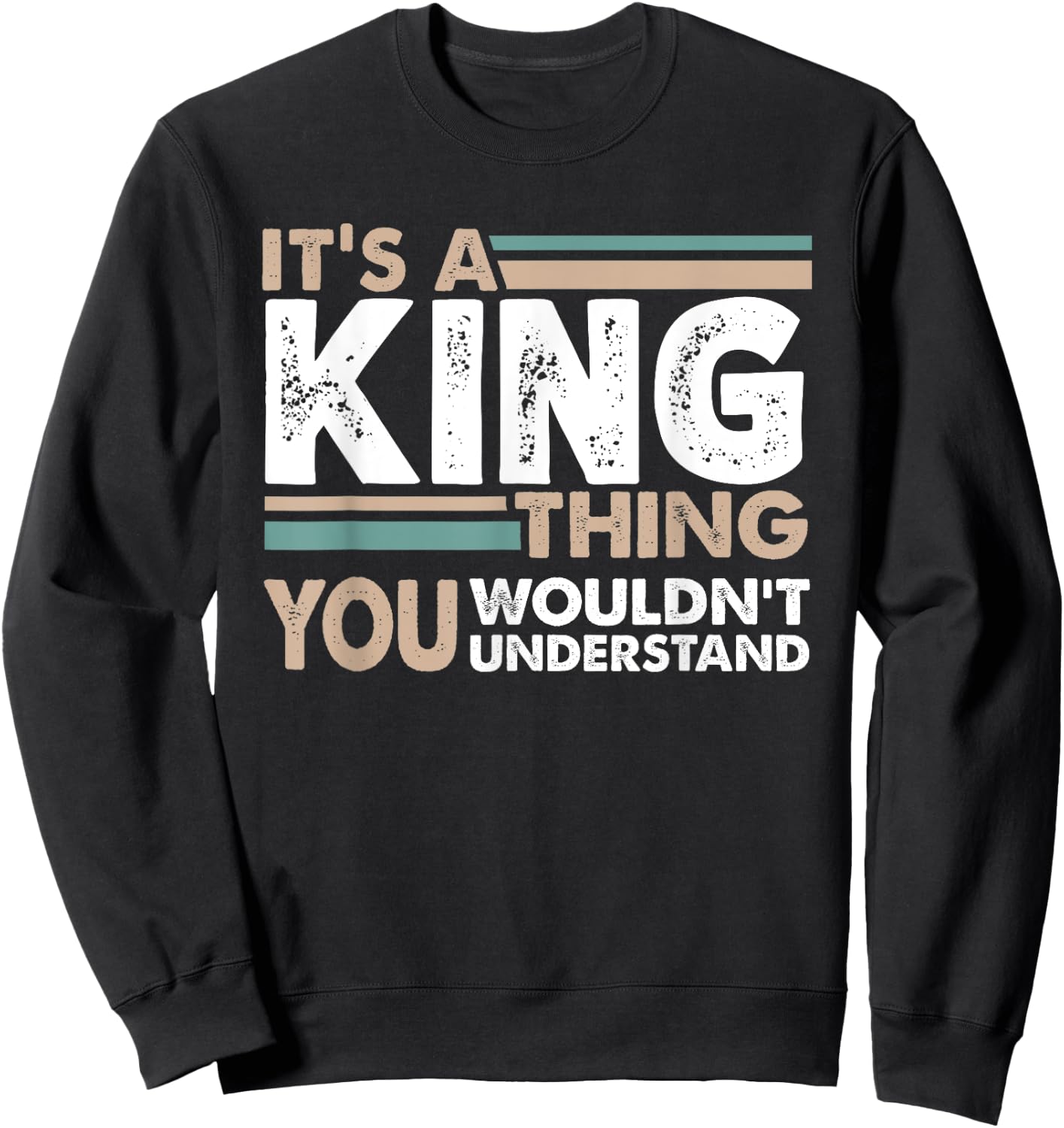 It's A King Thing You Wouldn't Understand Family Name Sweatshirt - Sweatshirt | Black