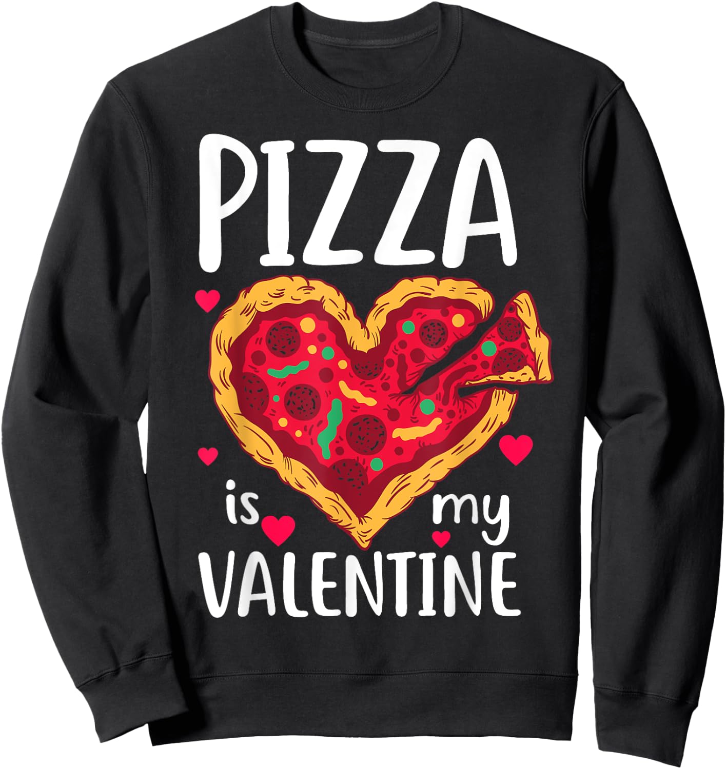Pizza Is My Valentine Funny Valentine's Day Gift Sweatshirt - Sweatshirt | Black