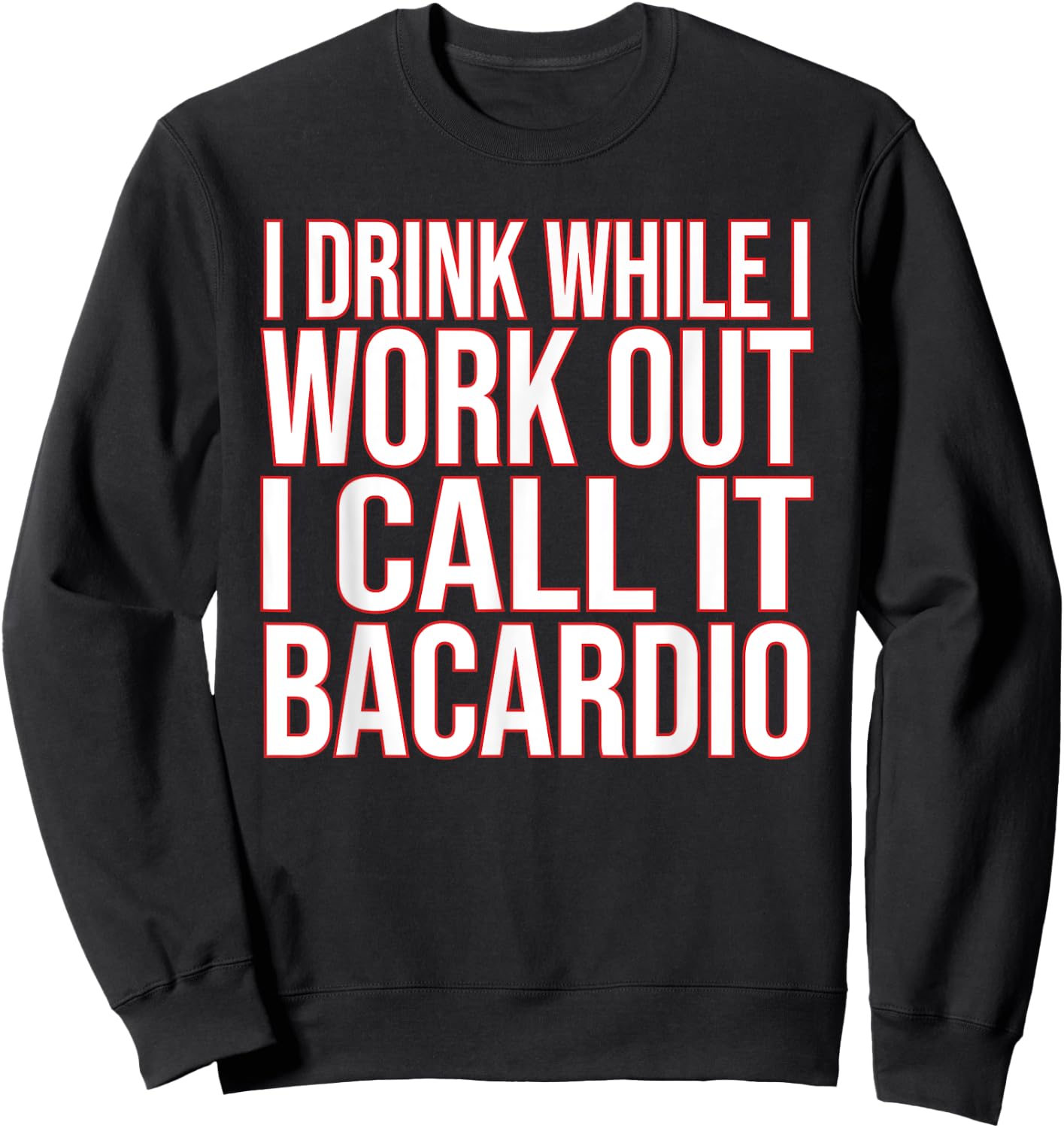 I Drink While I Work Out I Call It Bacardio Sweatshirt - Sweatshirt | Black