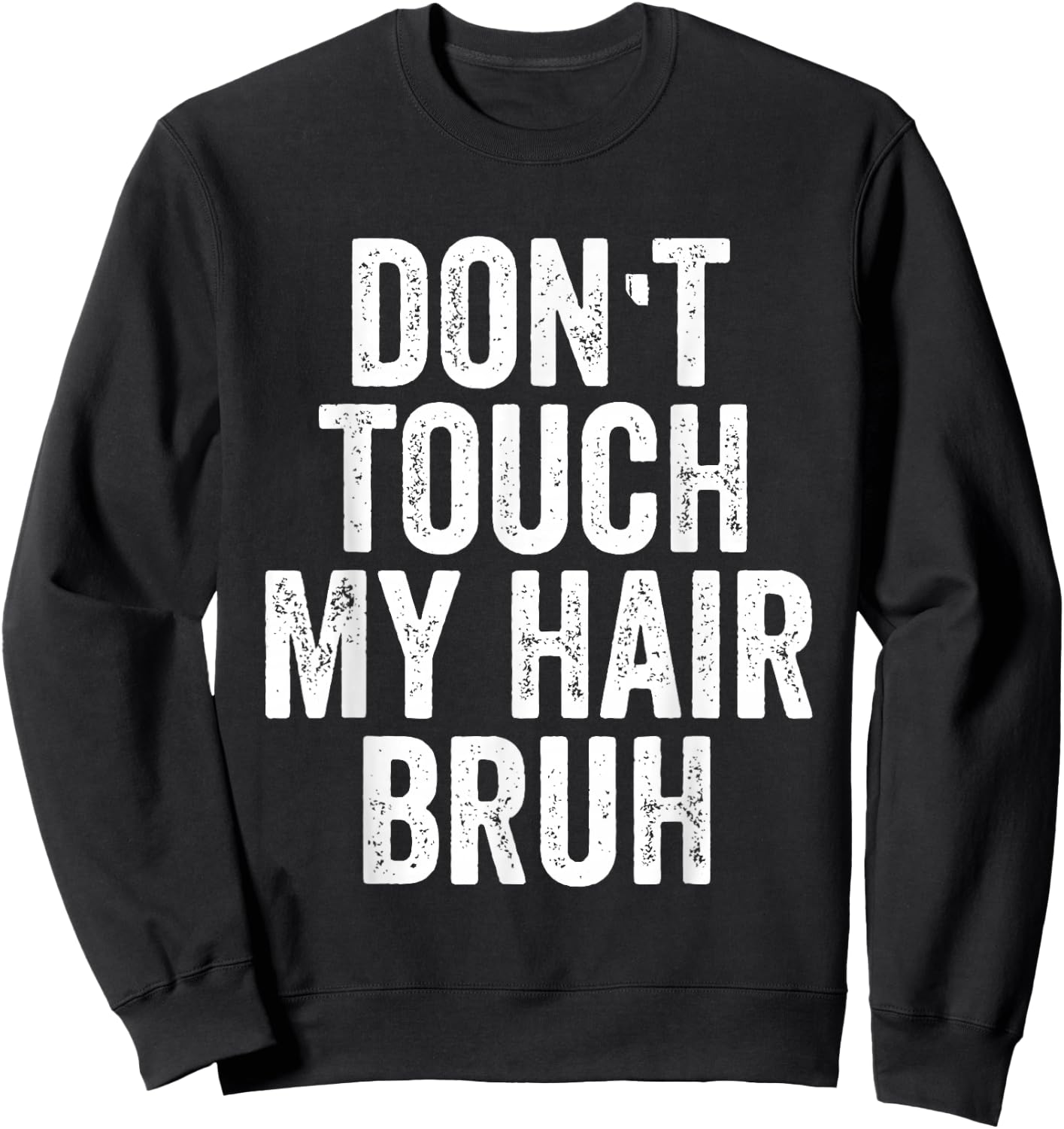Don't Touch My Hair Bruh Sweatshirt - Sweatshirt | Black