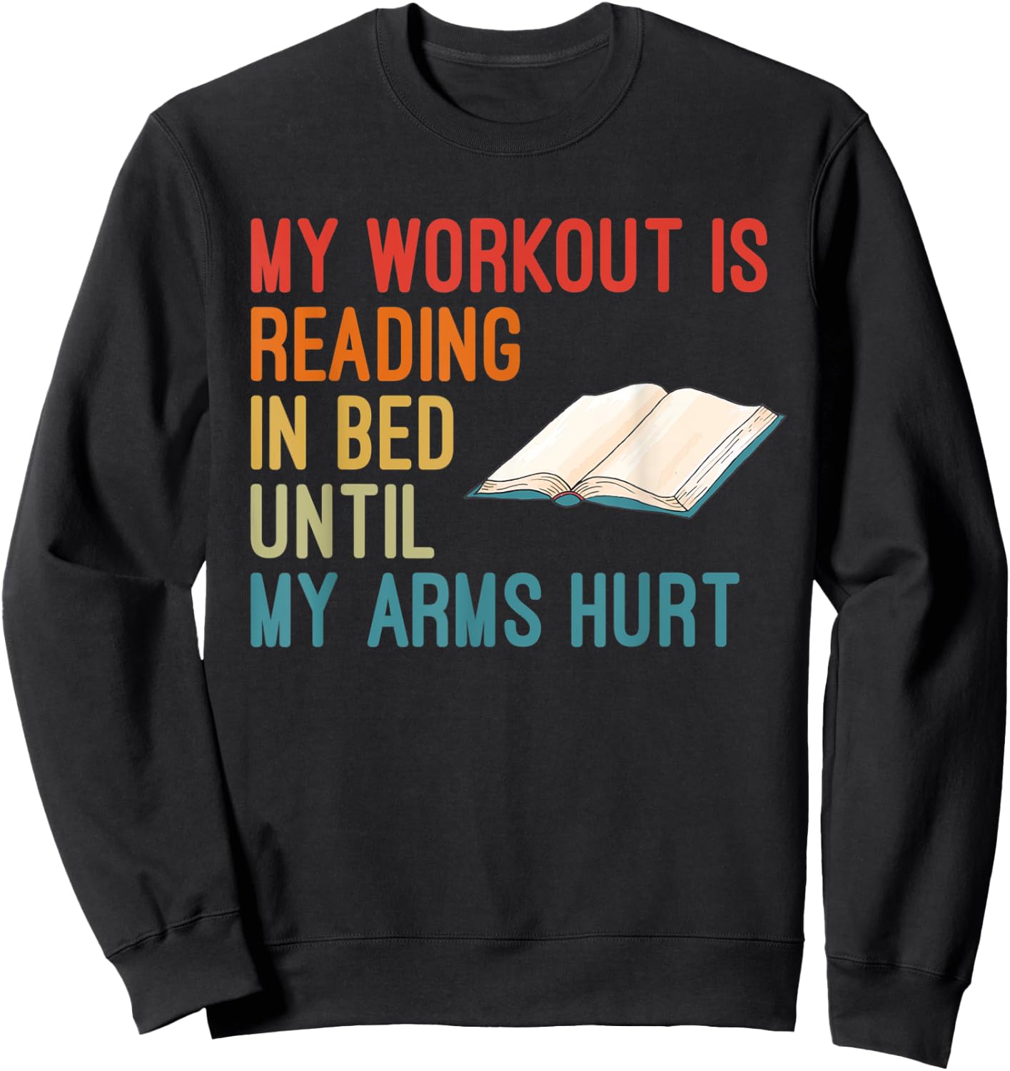 My Workout Is Reading In Bed Until My Arms Hurt Book Lover Sweatshirt - Sweatshirt | Black