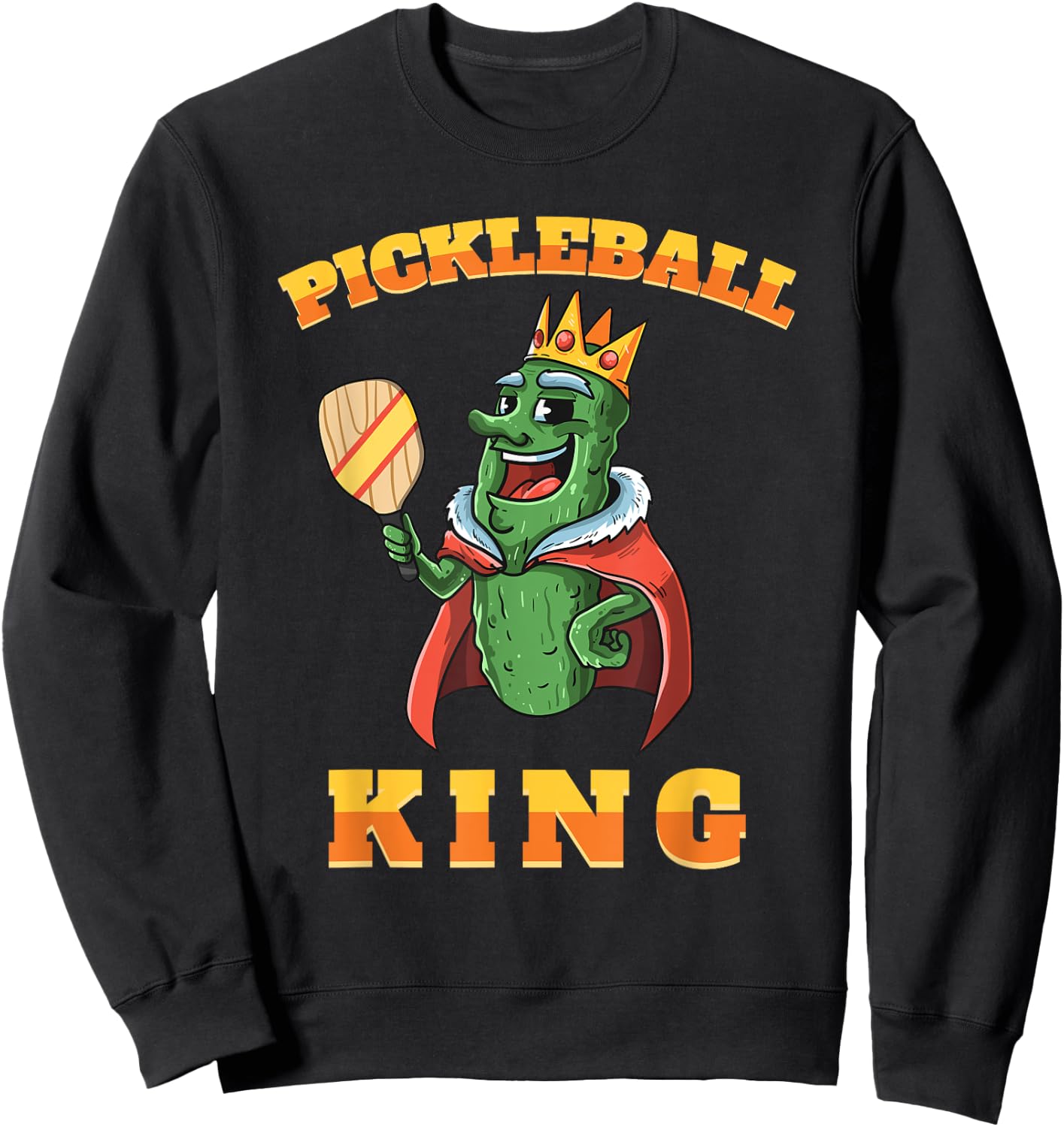 Pickleball King | Funny Sports Pickles Men Women Kids Gifts Sweatshirt - Sweatshirt | Black