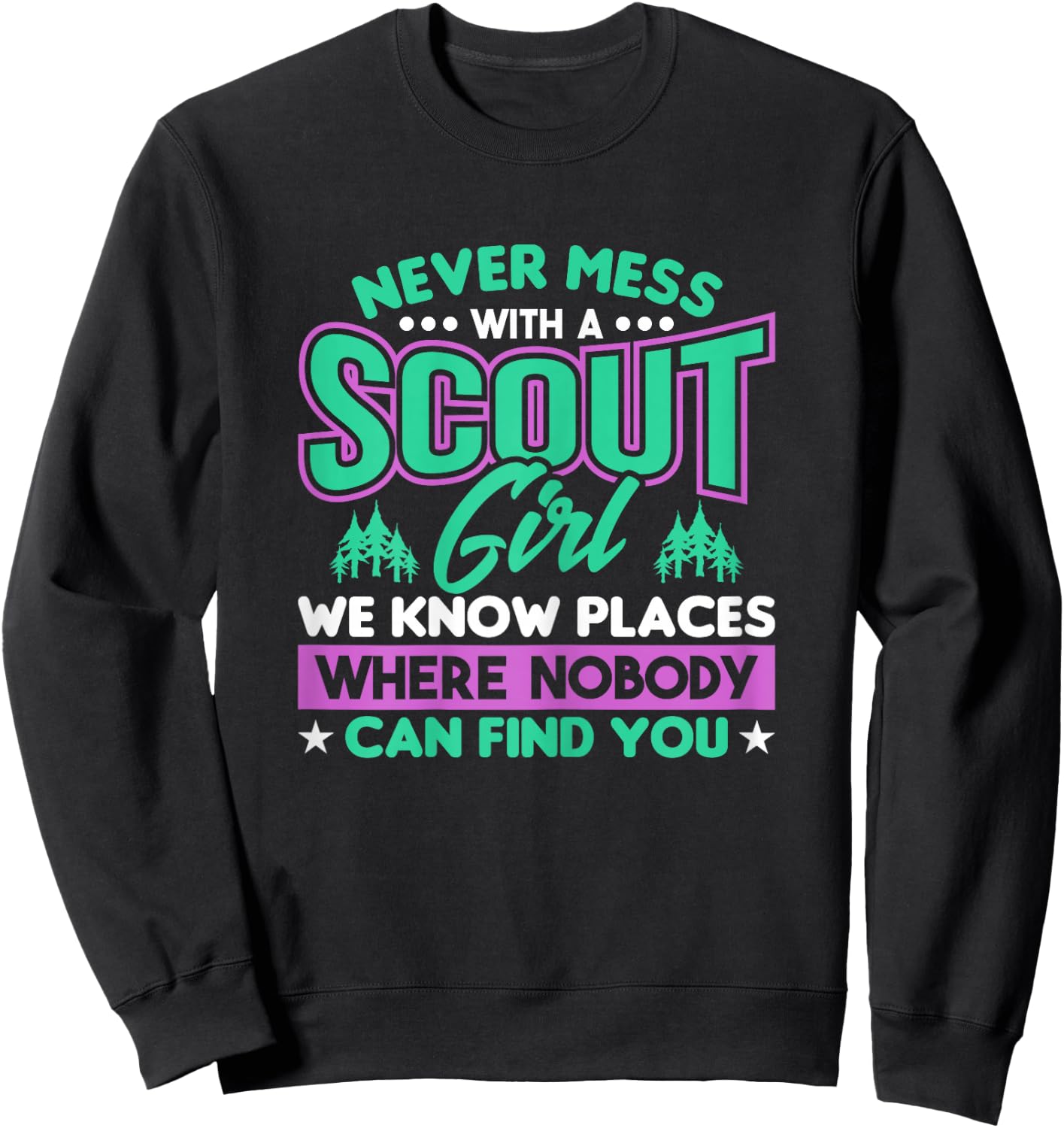 Never Mess With A Scout Girl We Know Places Scout Sweatshirt - Sweatshirt | Black