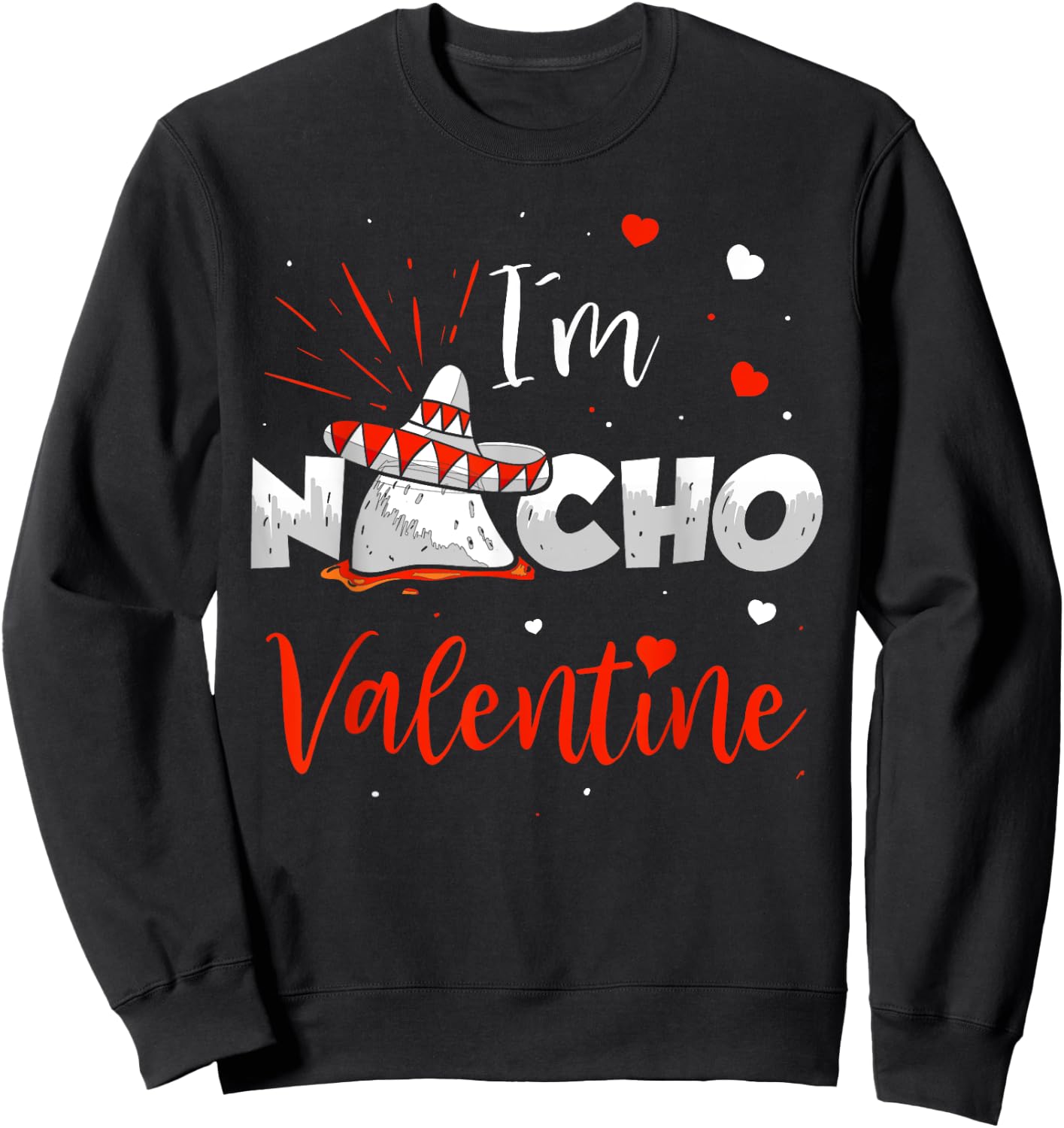 Funny Nacho Valentine Valentines Day Food Pun Mexican Quote Sweatshirt - Sweatshirt | Black