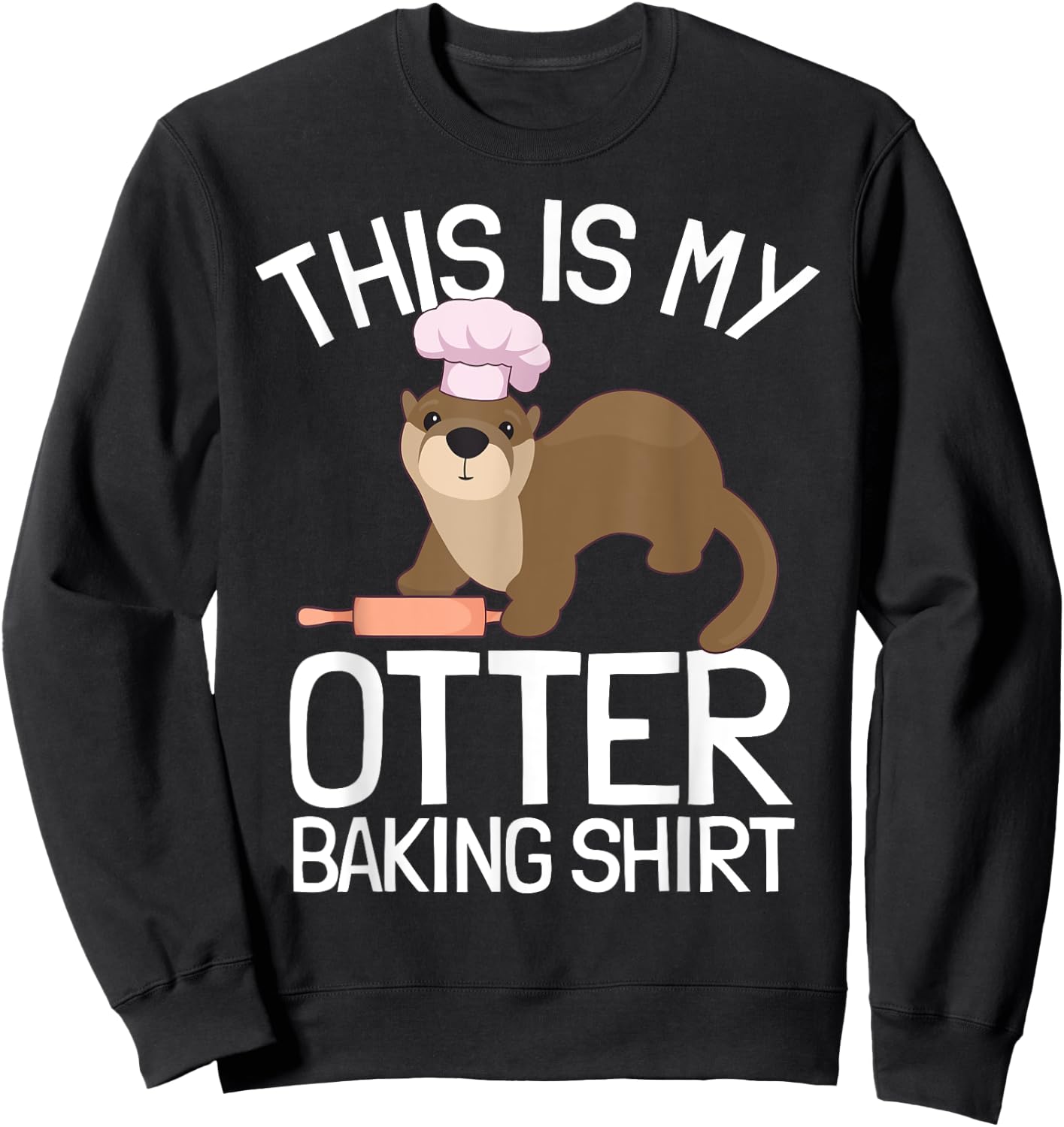 Funny Baking Confectioner Pastry Chef Baker I Otter Baking Sweatshirt - Sweatshirt | Black