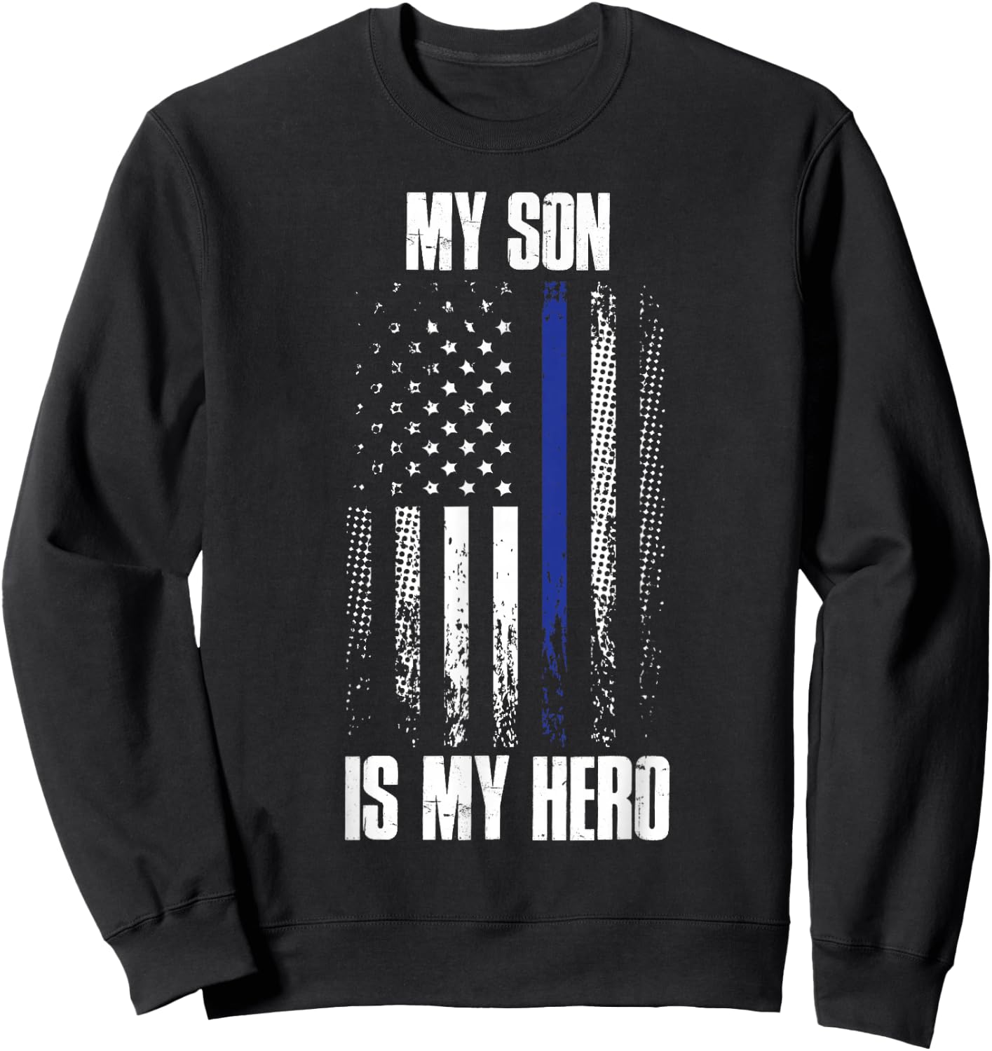 Police Son Police Flag My Son Is My Hero Back The Blue Sweatshirt - Sweatshirt | Black