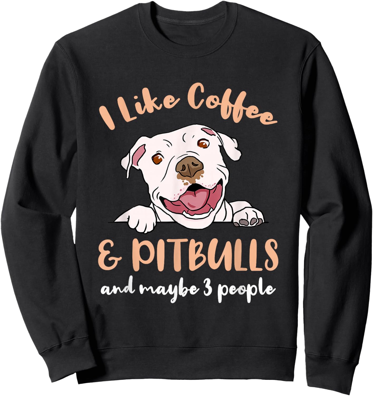 I Like Coffee And Pitbulls And Maybe 3 People Sweatshirt - Sweatshirt | Black
