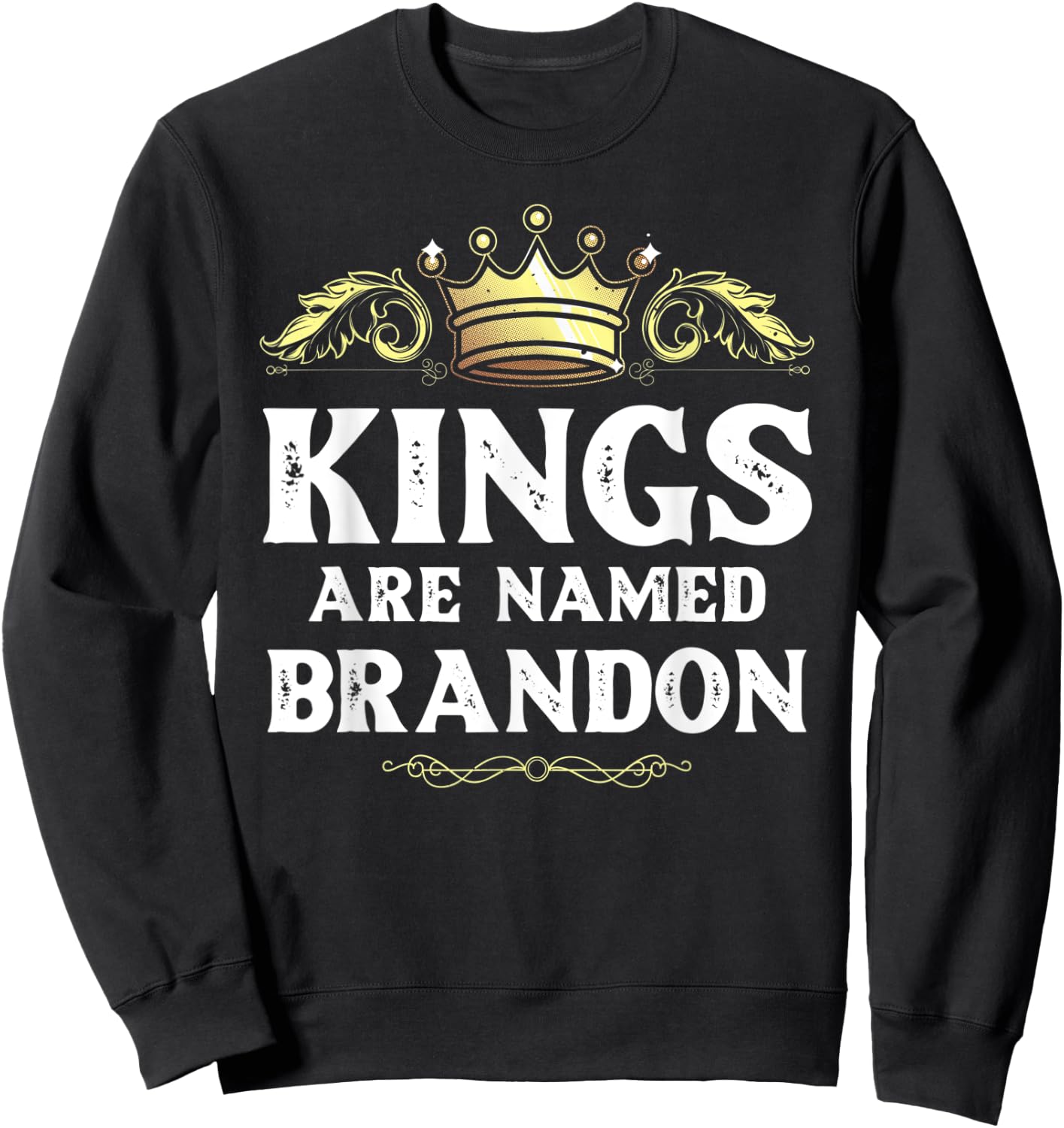 Kings Are Named BRANDON Gift Funny Personalized Name Joke Sweatshirt - Sweatshirt | Black