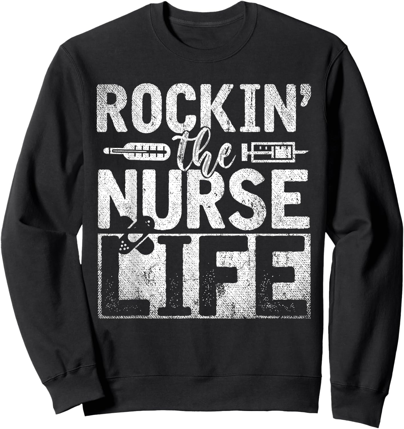 Rocking The Nurse Life Syringe Funny Nursing Gift Nurse Sweatshirt - Sweatshirt | Black