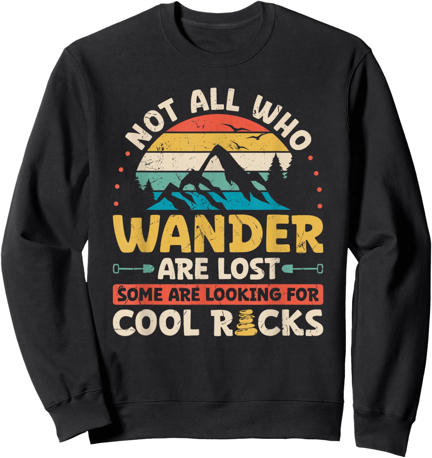 Not All Who Wander are Lost Some are Looking for Cool Rocks Sweatshirt - Sweatshirt | Black