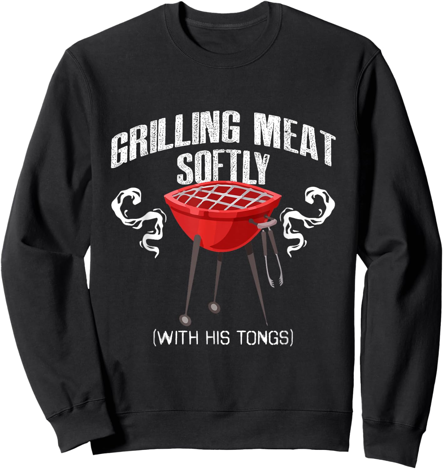 Grilling Meat Softly With His Tongs Funny BBQ Griller Lovers Sweatshirt - Sweatshirt | Black