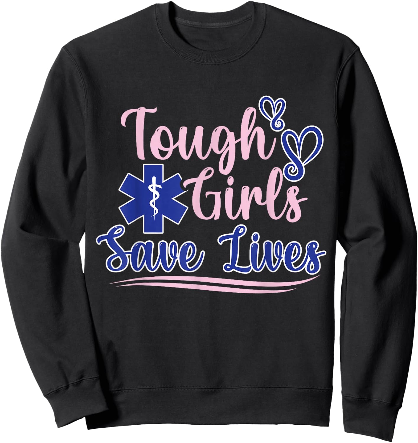 EMT Paramedic EMS Emergency Tough Girls Save Lifes Sweatshirt - Sweatshirt | Black