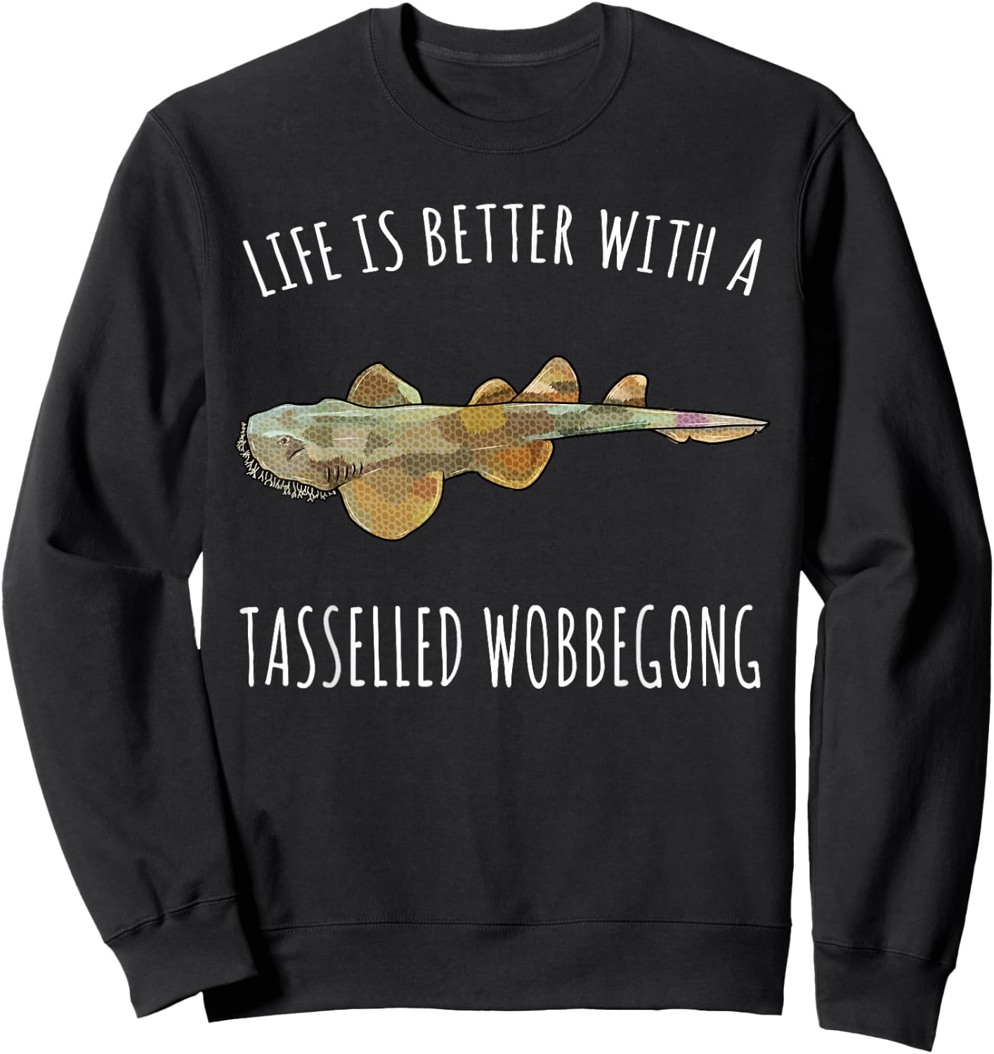 Life Is Better With A Tasselled Wobbegong Lover Sweatshirt - Sweatshirt | Black