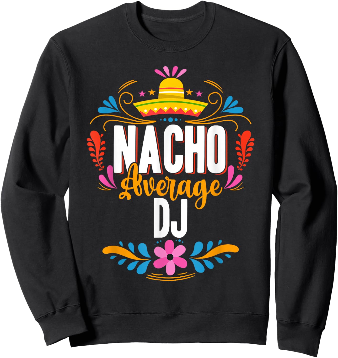 Nacho Average DJ Cinco De Mayo Mexican Matching Family Sweatshirt - Sweatshirt | Black