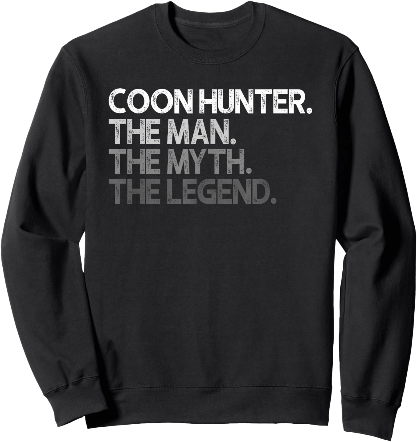 Coon Hunter Racoon Hunting The Man Myth Legend Gift Sweatshirt - Sweatshirt | Black