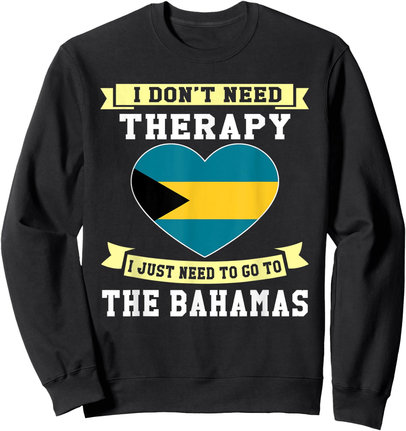 I Don't Need Therapy I Just Need To Go To The Bahamas Sweatshirt - Sweatshirt | Black