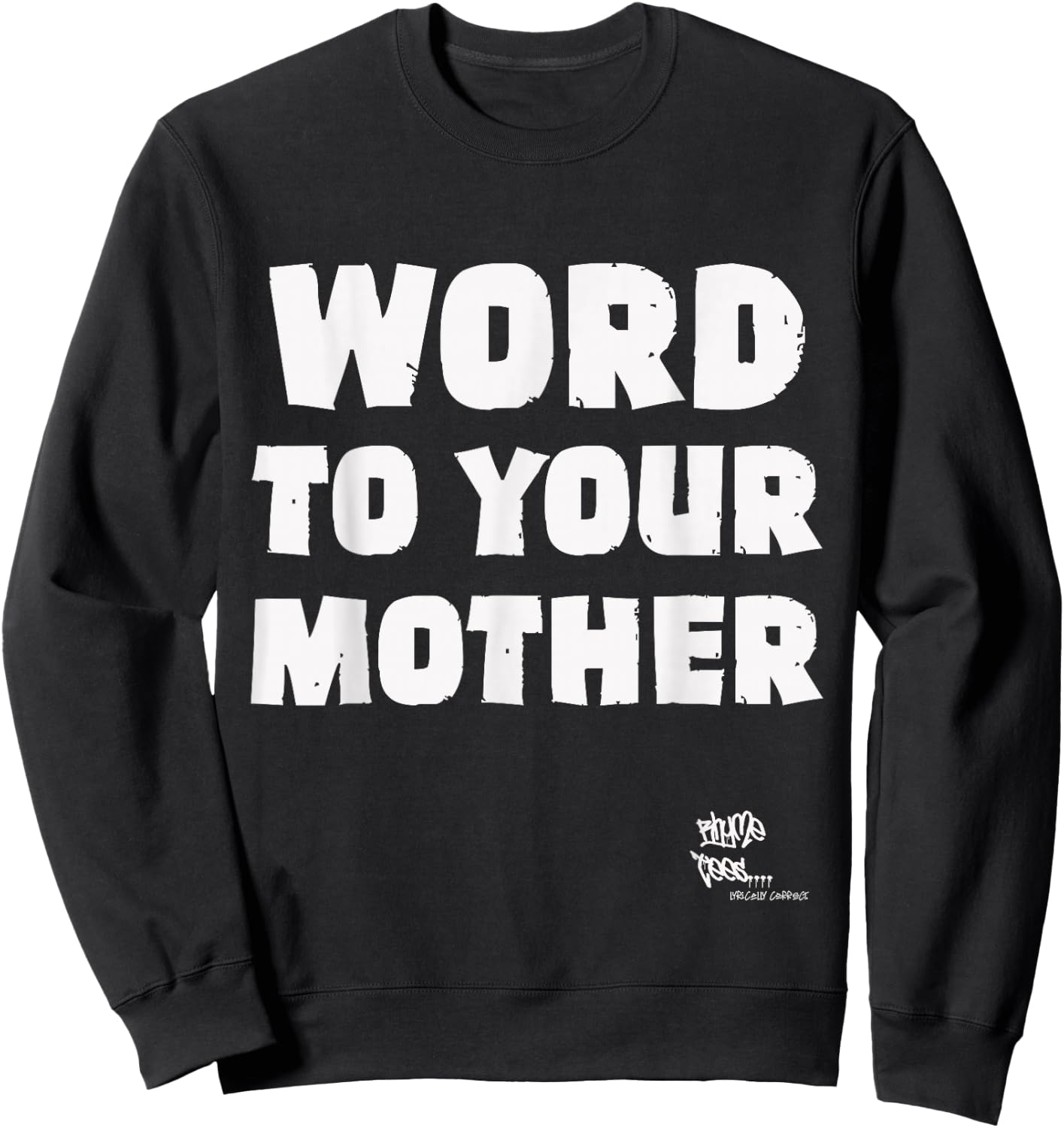 WORD TO YOUR MOTHER Mom Mama Rap Lyric Novelty 90s Hip Hop Sweatshirt - Sweatshirt | Black