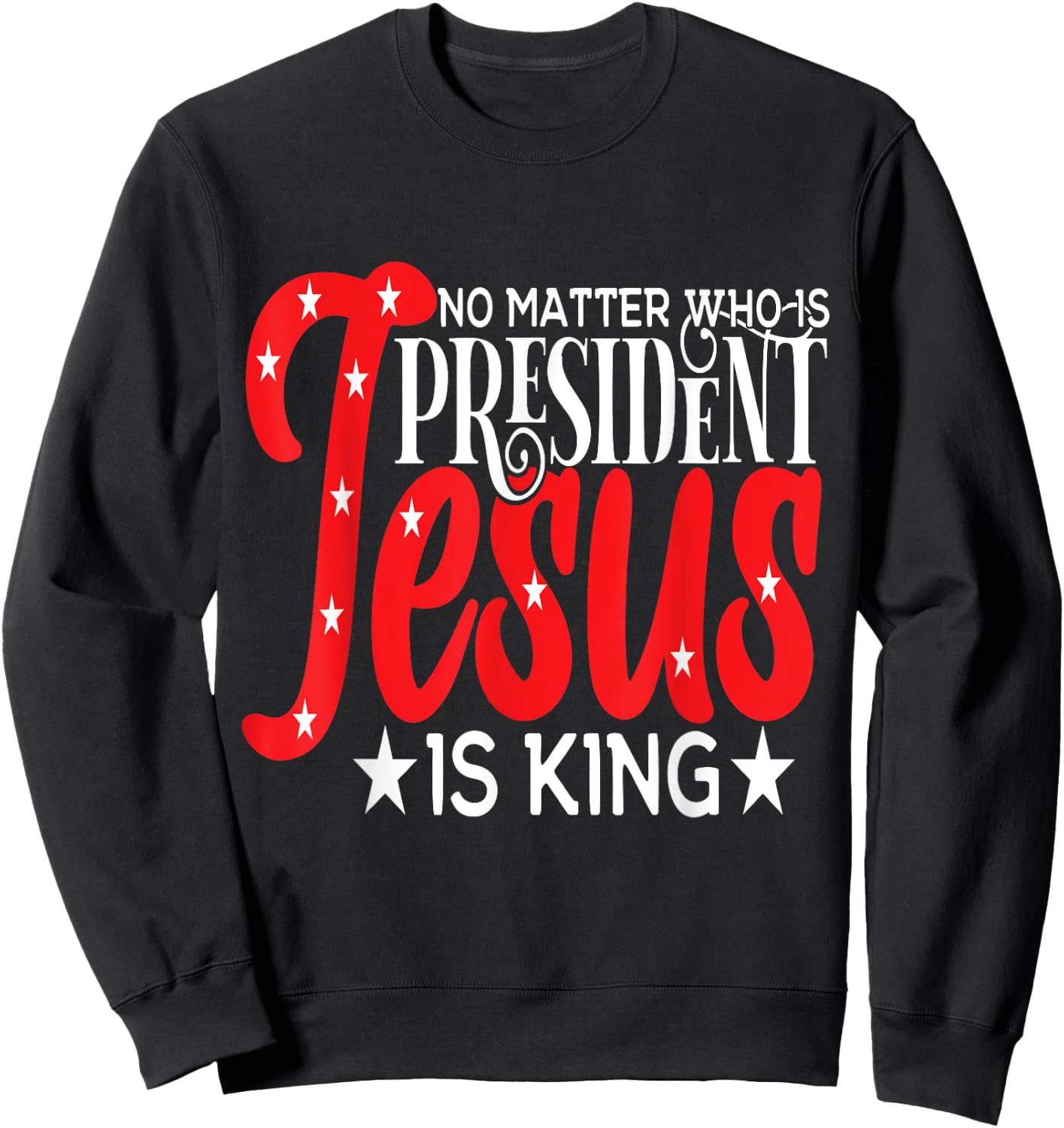 Go Vote No Matter Who is President Jesus is King Sweatshirt - Sweatshirt | Black