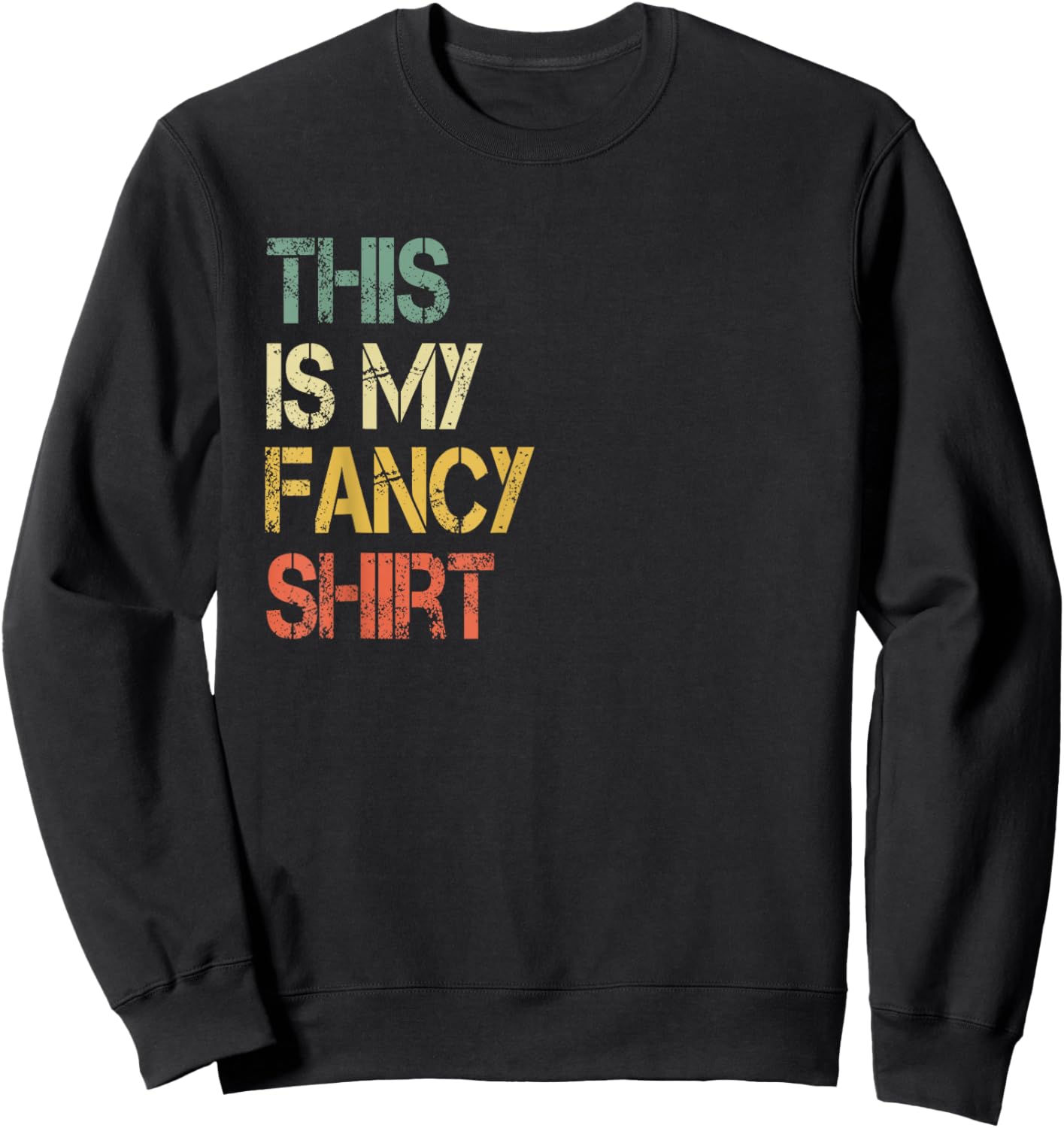 Funny This is My Fancy Shirt Sarcastic Saying Joke Fun Lovin Sweatshirt - Sweatshirt | Black