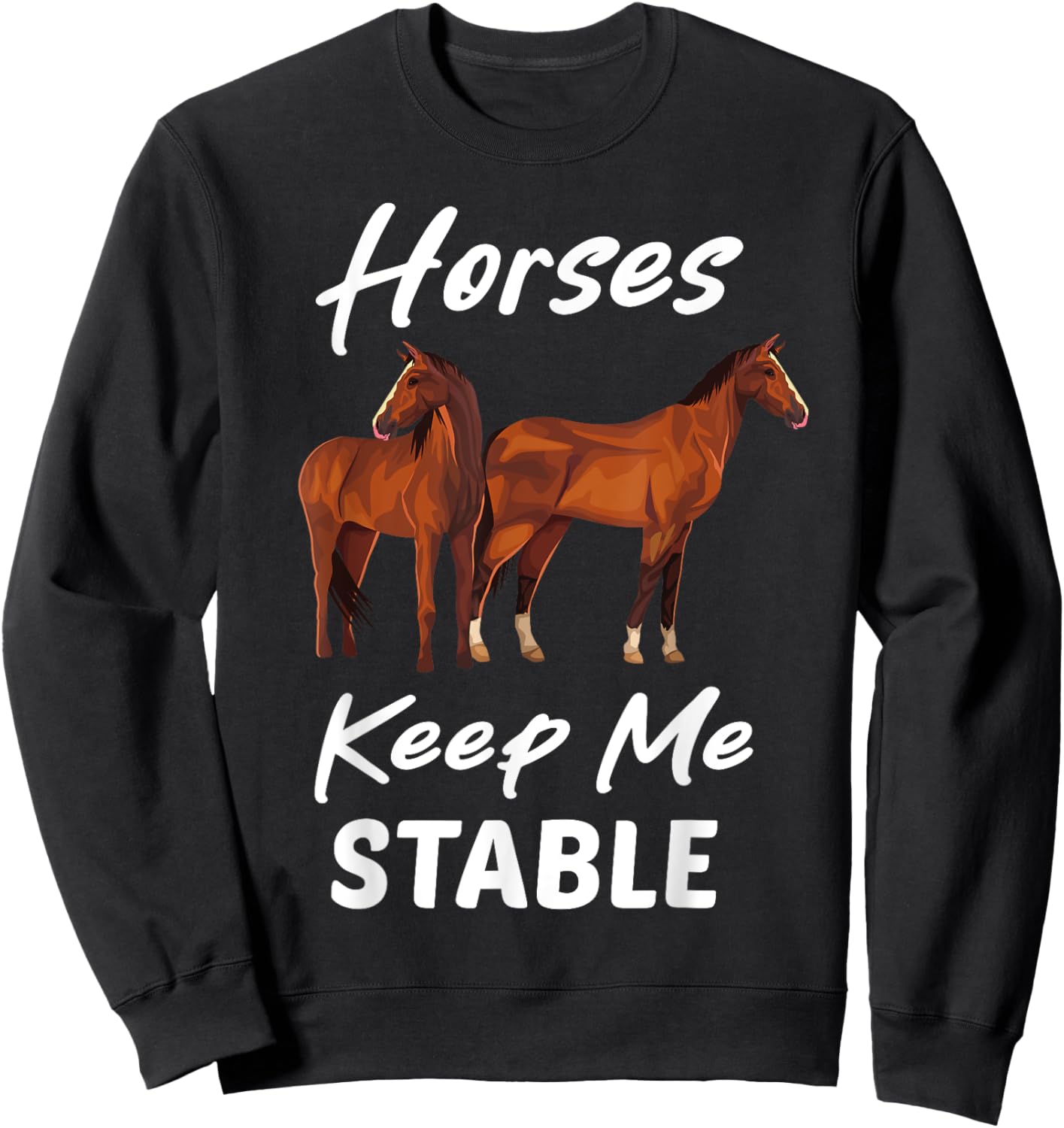 Horses Keep Me Stable Funny Horse Sweatshirt - Sweatshirt | Black