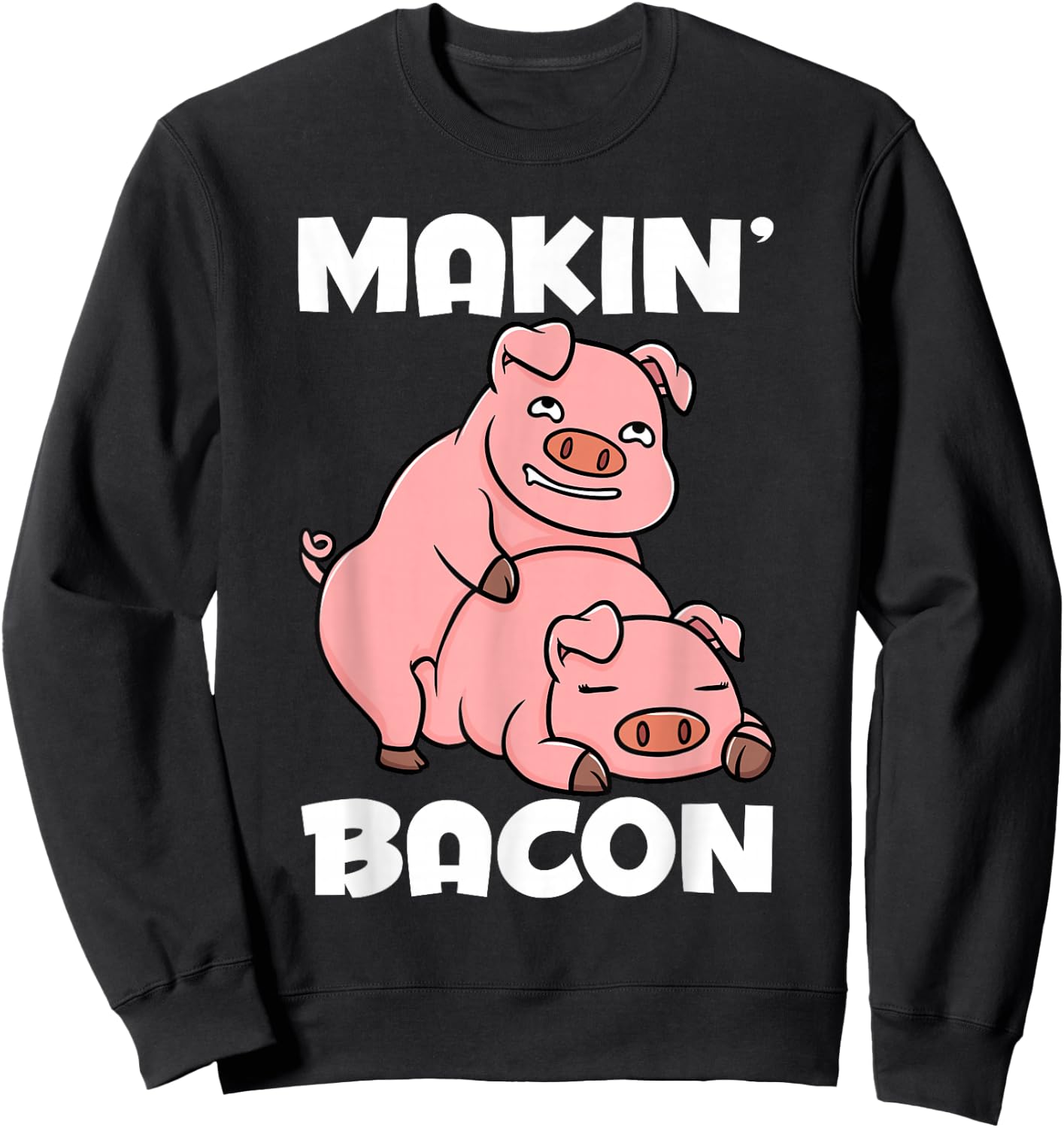 Making Bacon Funny Pig Jokes Adult Humor Sweatshirt - Sweatshirt | Black