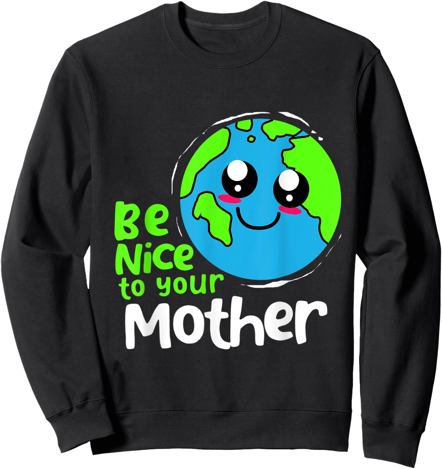Be Nice To Your Mother Earth Day Sweatshirt - Sweatshirt | Black