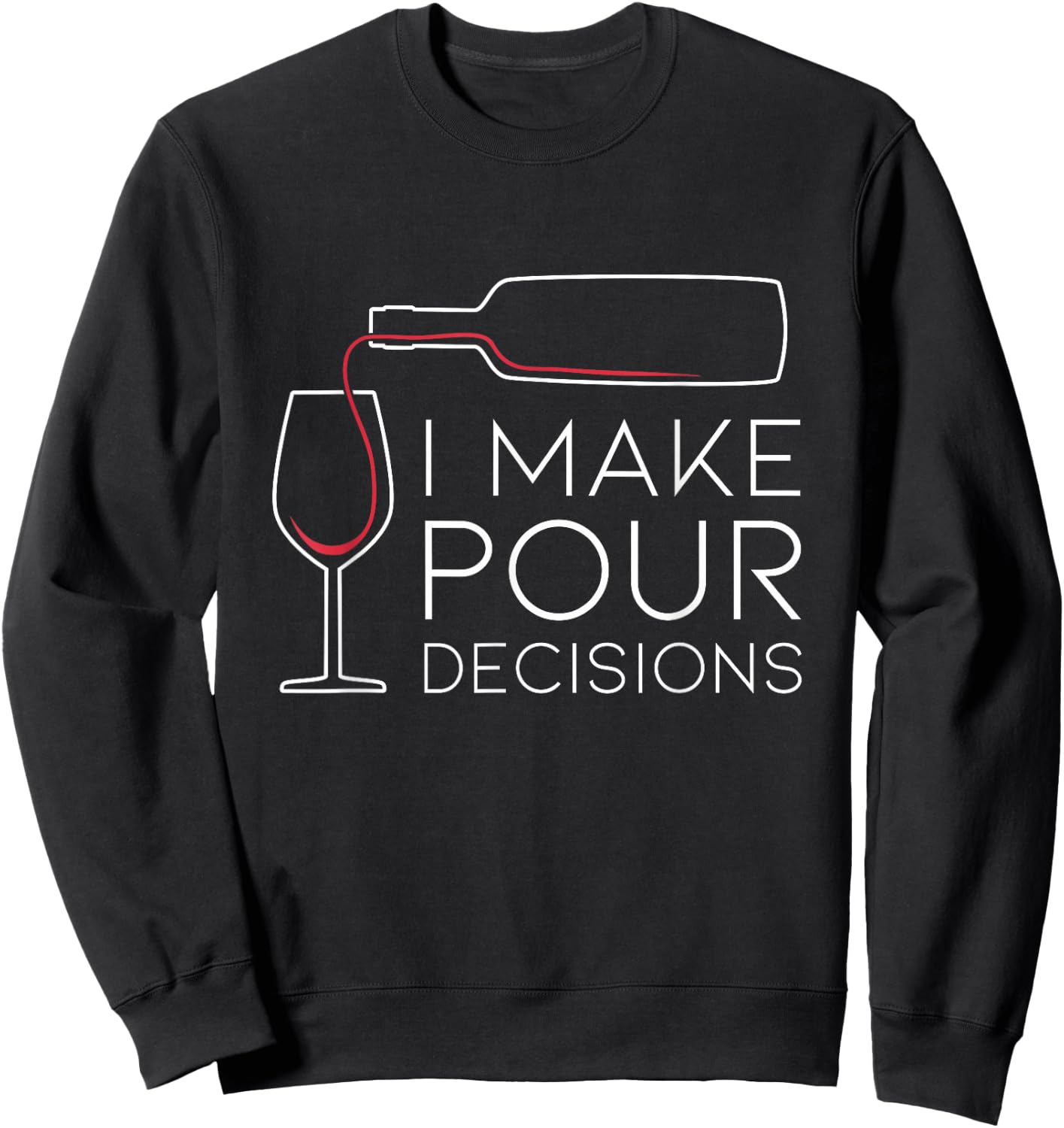 Funny I Make Pour Decision Pouring Wine is Best Choice Sweatshirt - Sweatshirt | Black
