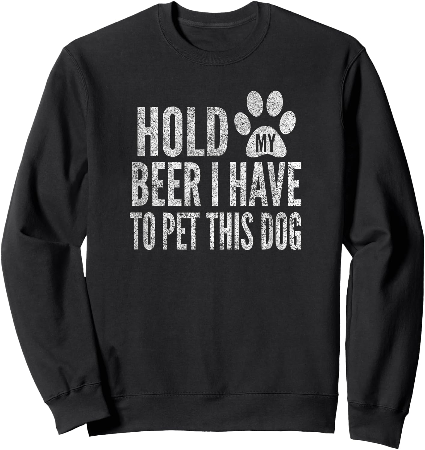 Hold My Beer I Have To Pet This Dog, Distressed, By Yoray Sweatshirt - Sweatshirt | Black