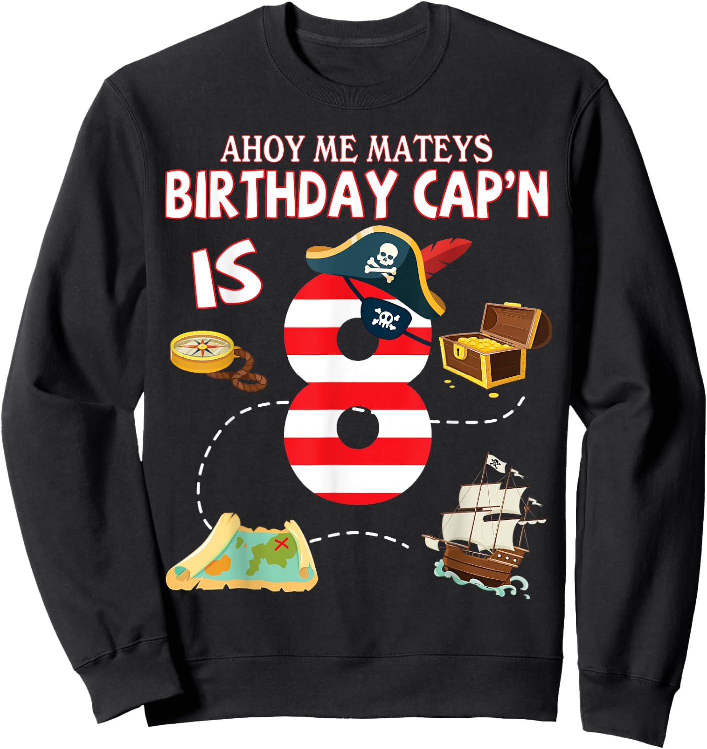Pirate Ahoy Me Mateys Birthday Captain Is 8 Years Old Lover Sweatshirt - Sweatshirt | Black