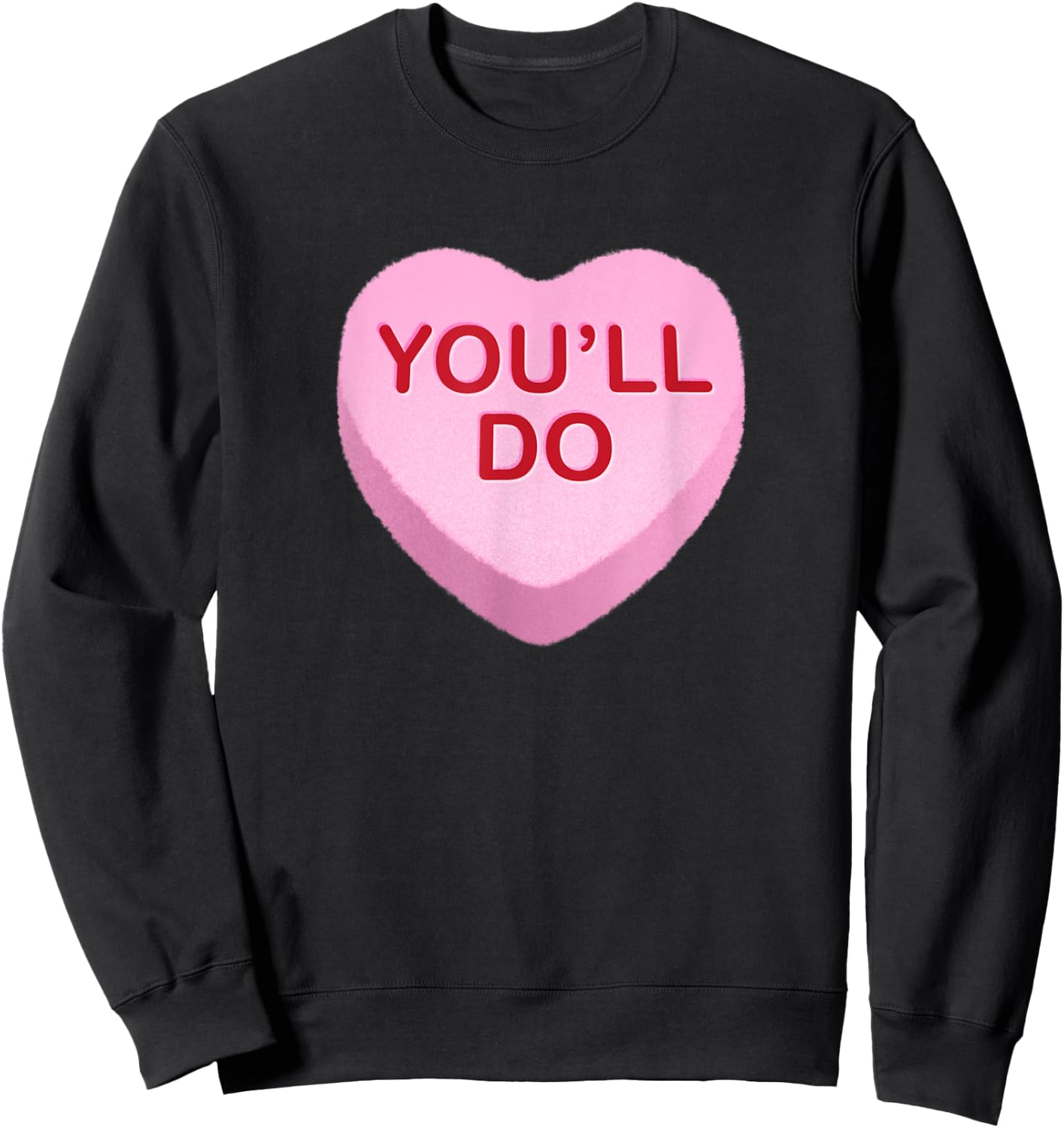 You'll Do - Funny Anti Valentines Day Candy Heart Sweatshirt - Sweatshirt | Black